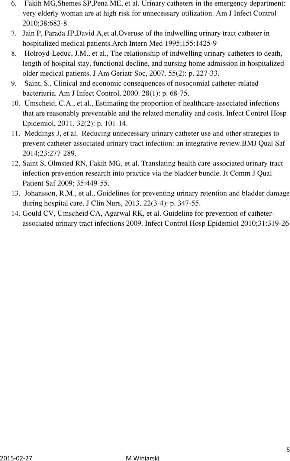 , The relationship of indwelling urinary catheters to death, length of hospital stay, functional decline, and nursing home admission in hospitalized older medical patients. J Am Geriatr Soc, 2007.