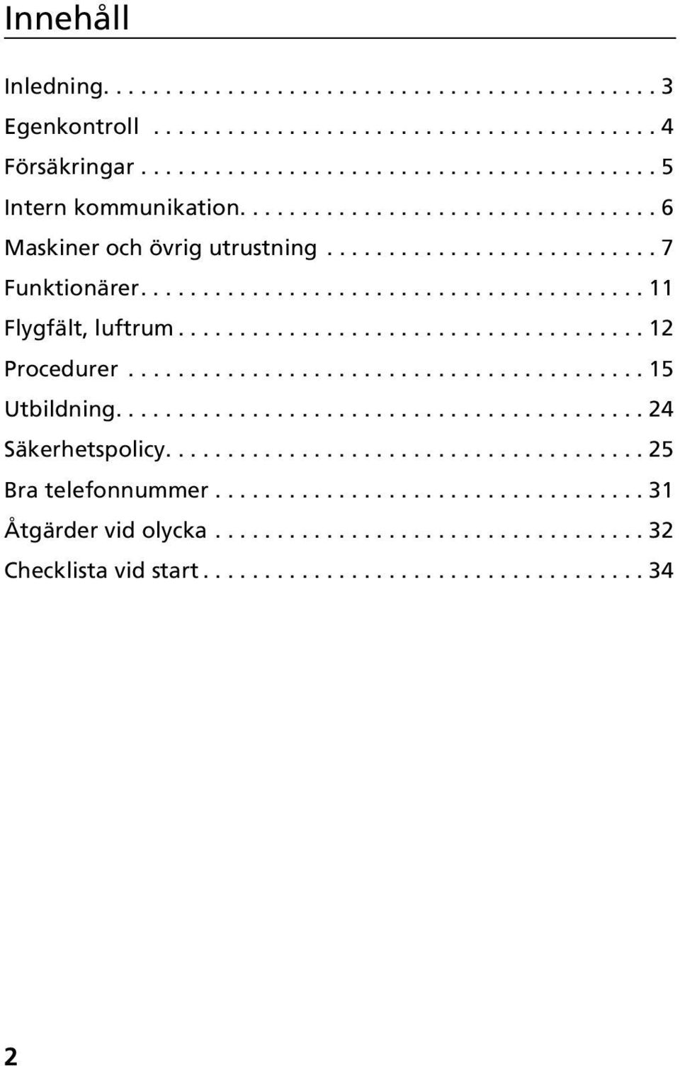 ... 7 Funktionärer.... 11 Flygfält, luftrum.... 12 Procedurer... 15 Utbildning.
