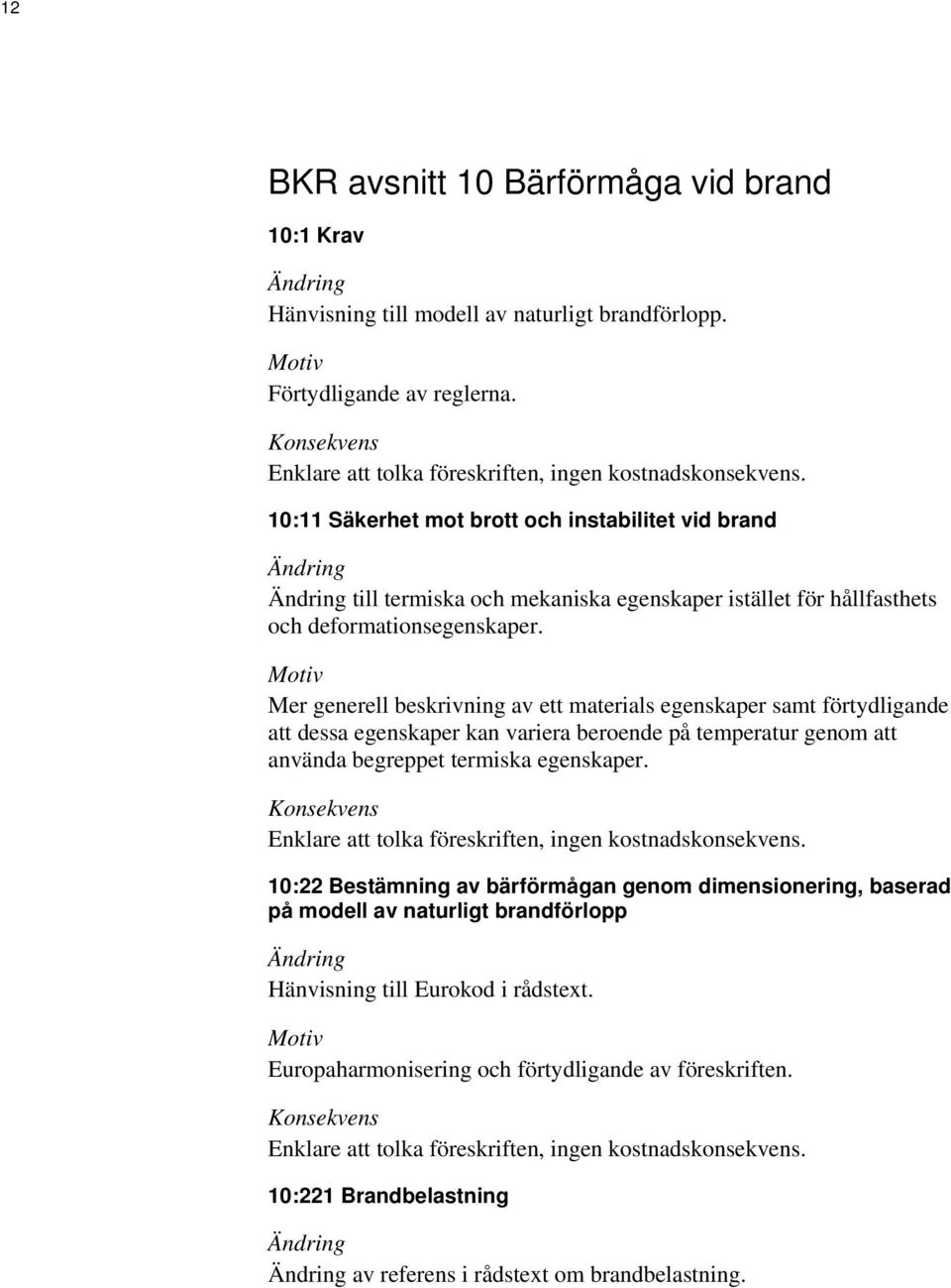 Mer generell beskrivning av ett materials egenskaper samt förtydligande att dessa egenskaper kan variera beroende på temperatur genom att använda begreppet termiska egenskaper.