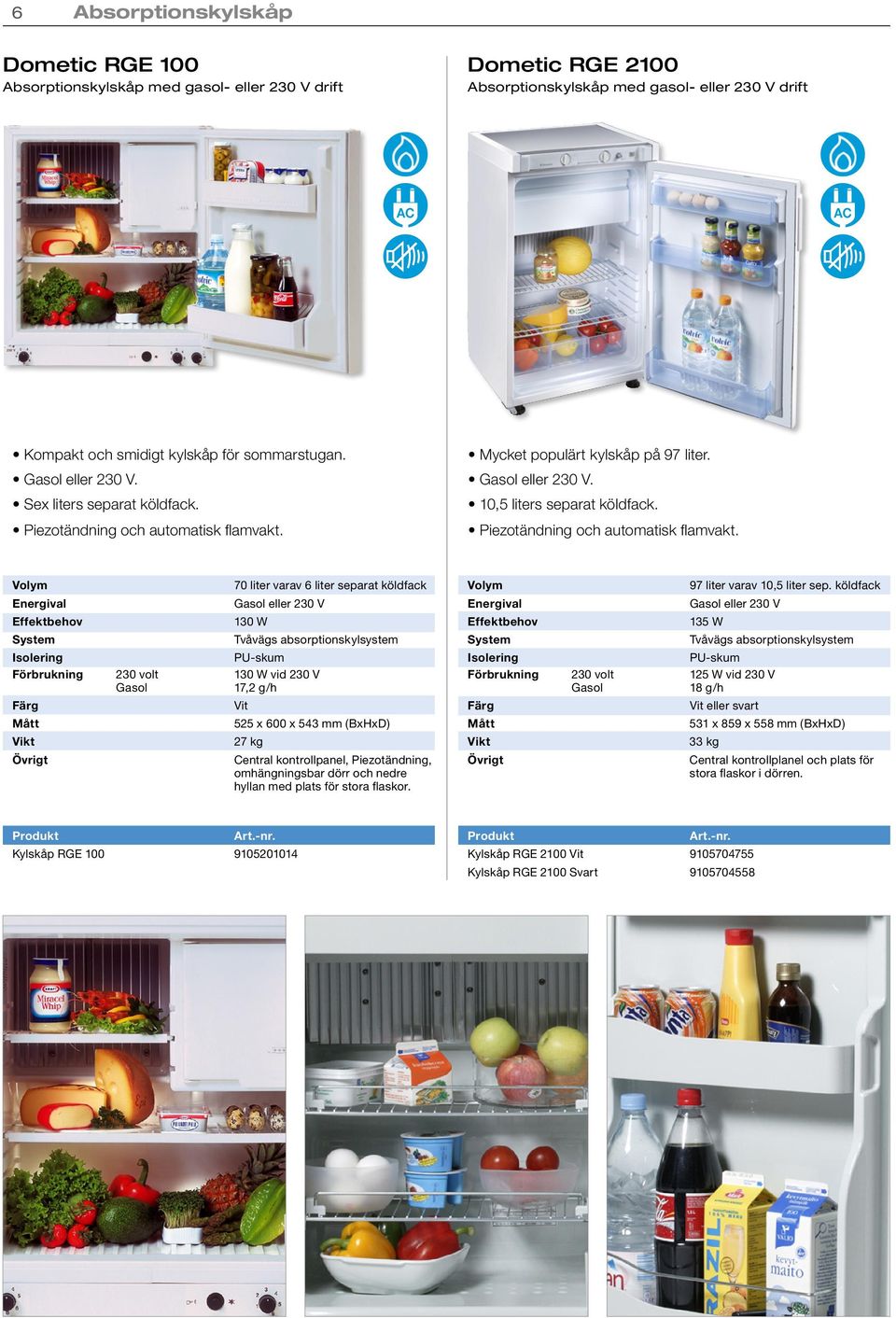Mycket populärt kylskåp på 97 liter. Gasol eller. 10,5 liters separat köldfack. Piezotändning och automatisk flamvakt.