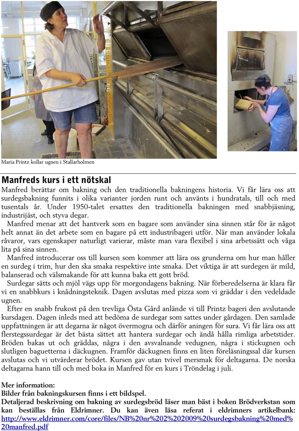 Under 1950-talet ersattes den traditionella bakningen med snabbjäsning, industrijäst, och styva degar.