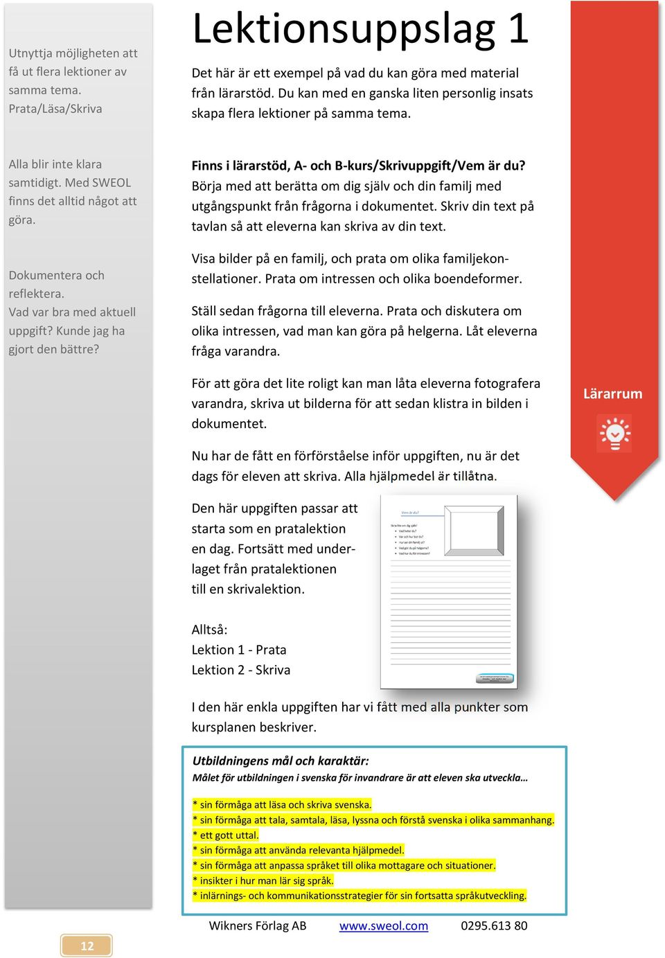Vad var bra med aktuell uppgift? Kunde jag ha gjort den bättre? Finns i lärarstöd, A och B kurs/skrivuppgift/vem är du?