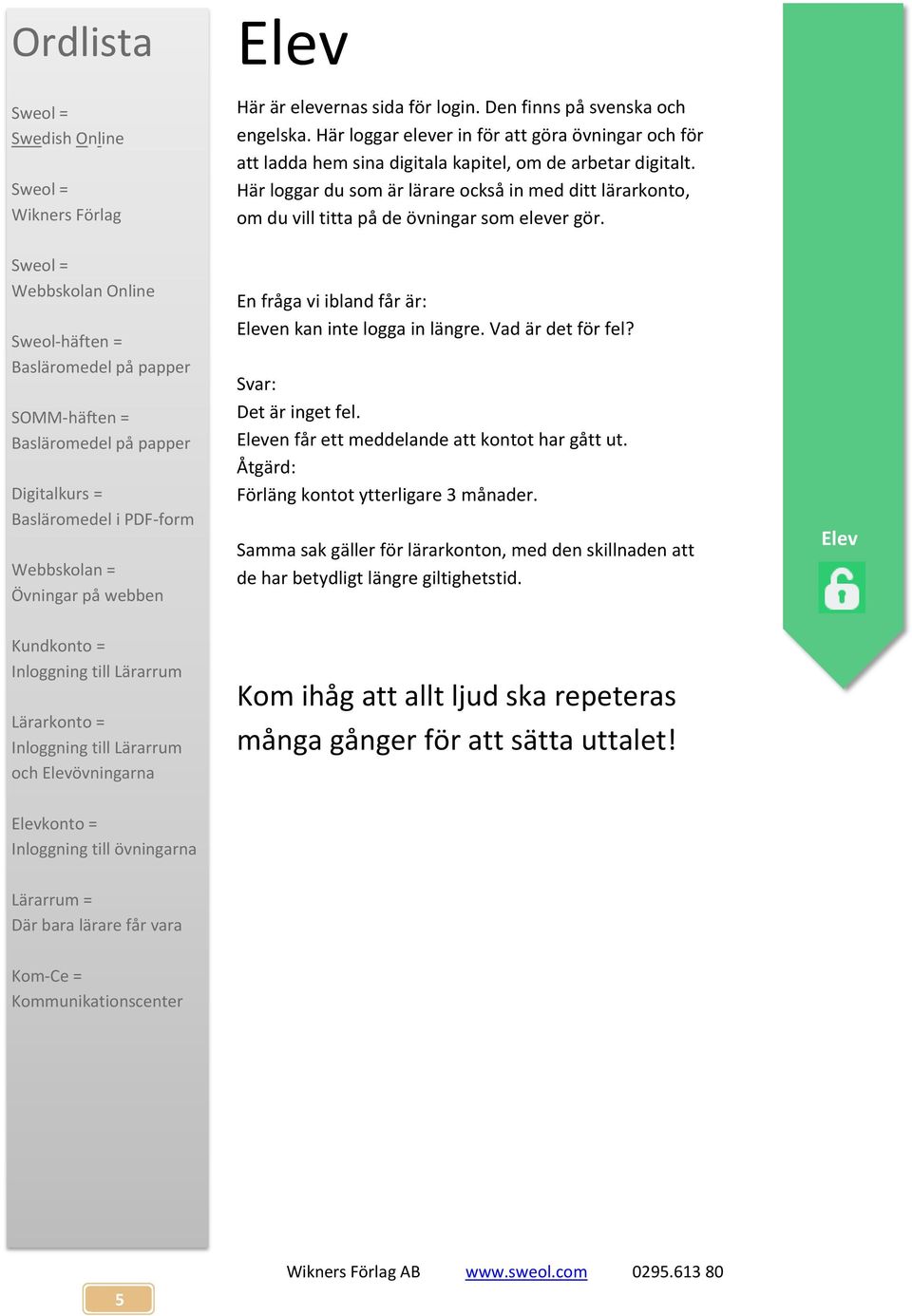 Här loggar elever in för att göra övningar och för att ladda hem sina digitala kapitel, om de arbetar digitalt.