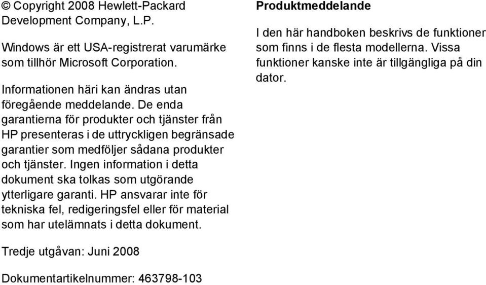 De enda garantierna för produkter och tjänster från HP presenteras i de uttryckligen begränsade garantier som medföljer sådana produkter och tjänster.