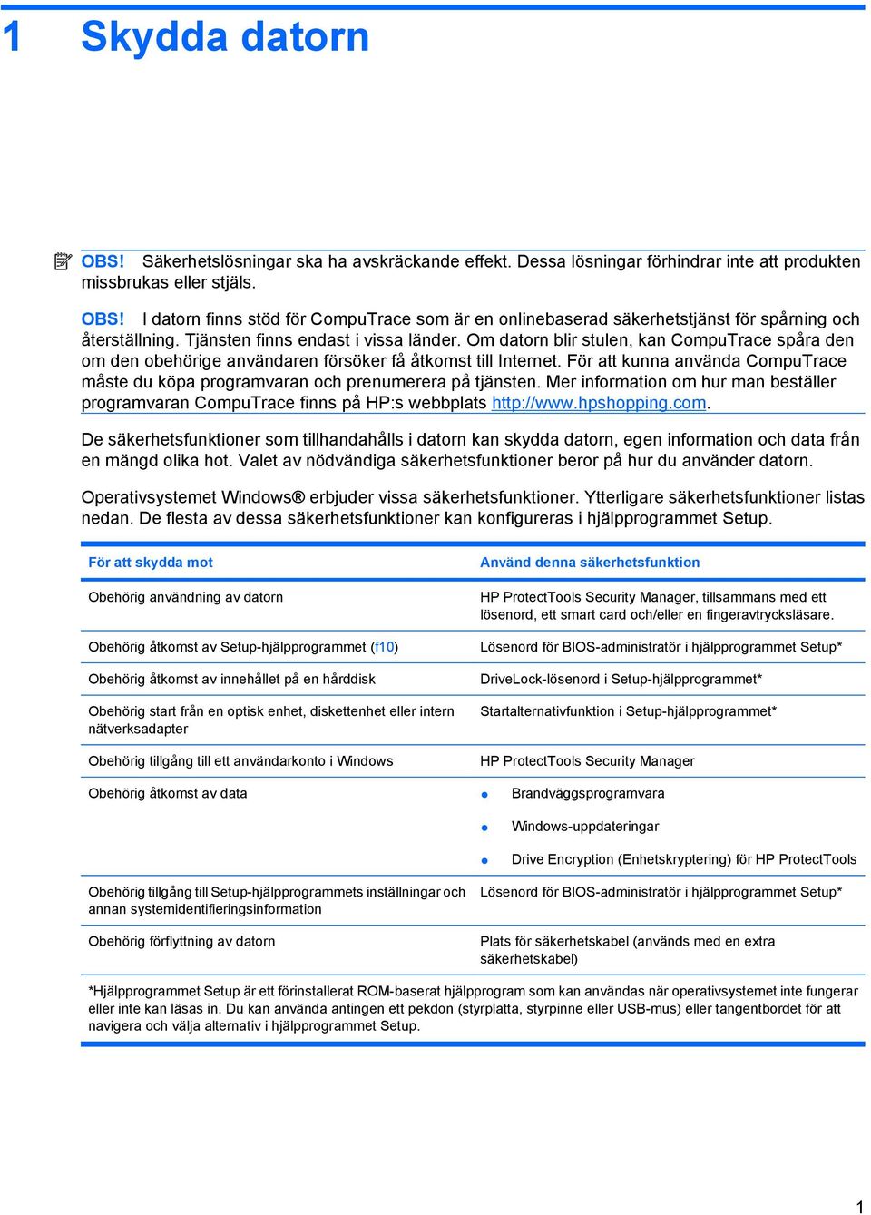 För att kunna använda CompuTrace måste du köpa programvaran och prenumerera på tjänsten. Mer information om hur man beställer programvaran CompuTrace finns på HP:s webbplats http://www.hpshopping.com.