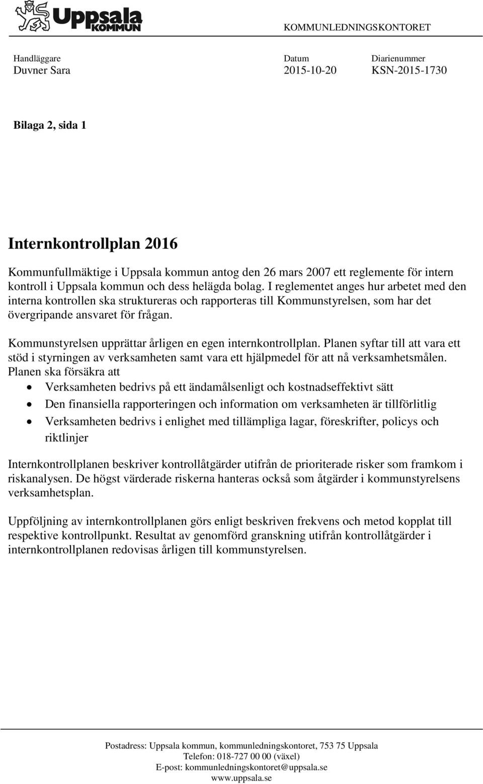 I reglementet anges hur arbetet med den interna kontrollen ska struktureras och rapporteras till Kommunstyrelsen, som har det övergripande ansvaret för frågan.