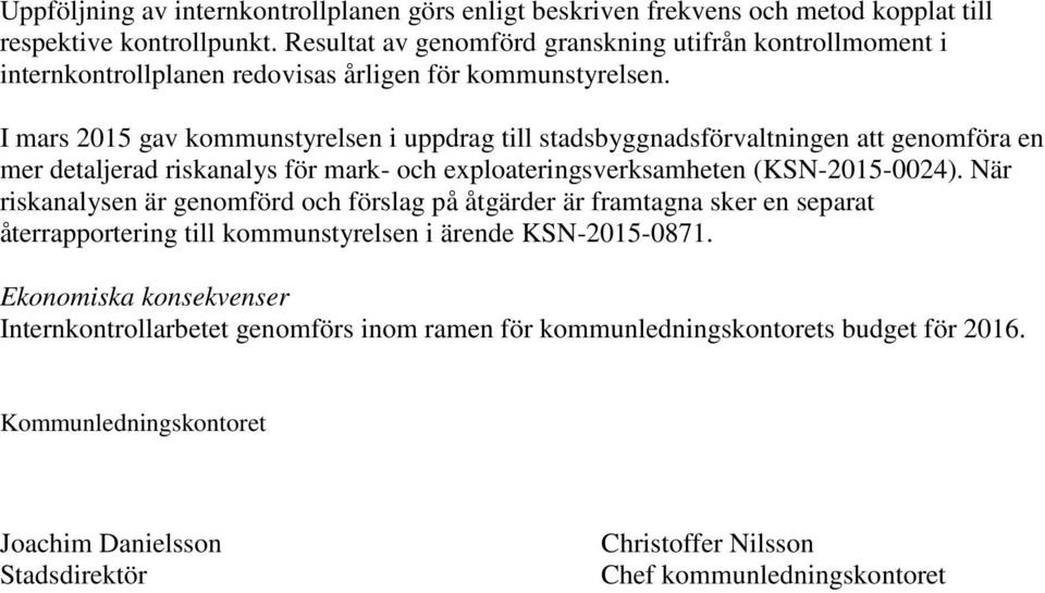 I mars 2015 gav kommunstyrelsen i uppdrag till stadsbyggnadsförvaltningen att genomföra en mer detaljerad riskanalys för mark- och exploateringsverksamheten (KSN-2015-0024).