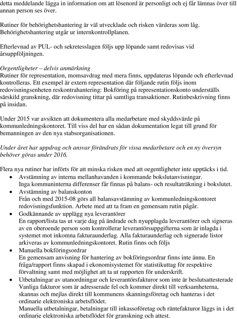 Oegentligheter delvis anmärkning Rutiner för representation, momsavdrag med mera finns, uppdateras löpande och efterlevnad kontrolleras.