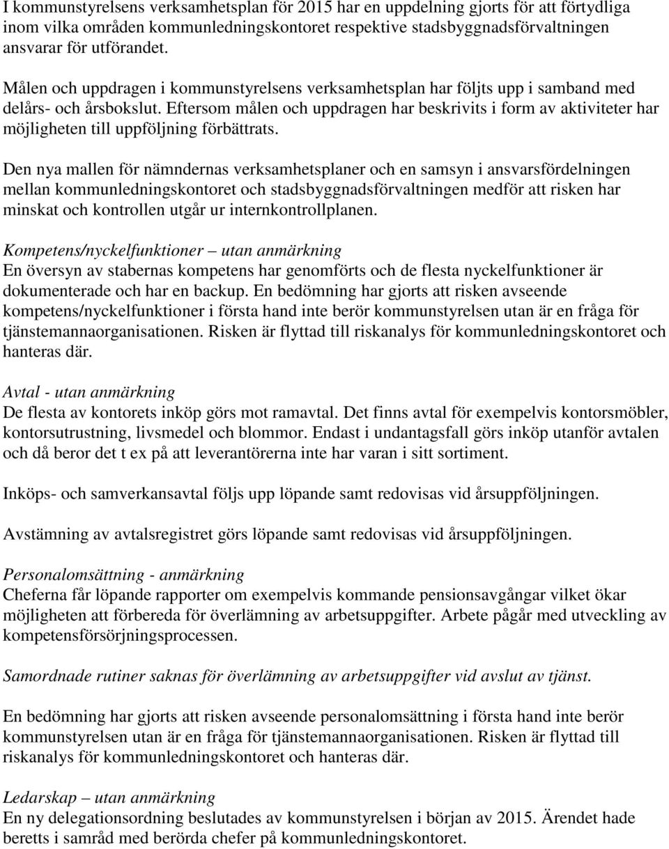Eftersom målen och uppdragen har beskrivits i form av aktiviteter har möjligheten till uppföljning förbättrats.