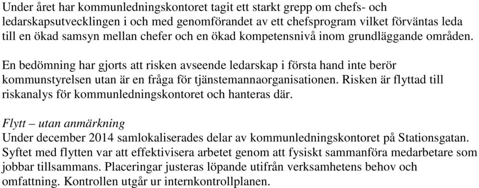 Risken är flyttad till riskanalys för kommunledningskontoret och hanteras där. Flytt utan anmärkning Under december 2014 samlokaliserades delar av kommunledningskontoret på Stationsgatan.