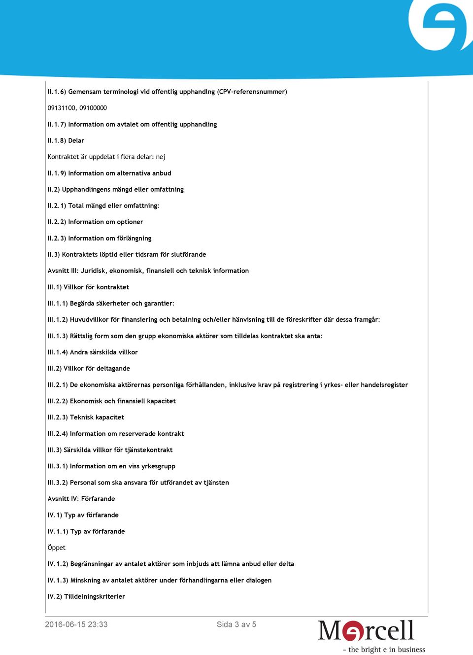 3) Kontraktets löptid eller tidsram för slutförande Avsnitt III: Juridisk, ekonomisk, finansiell och teknisk information III.1)