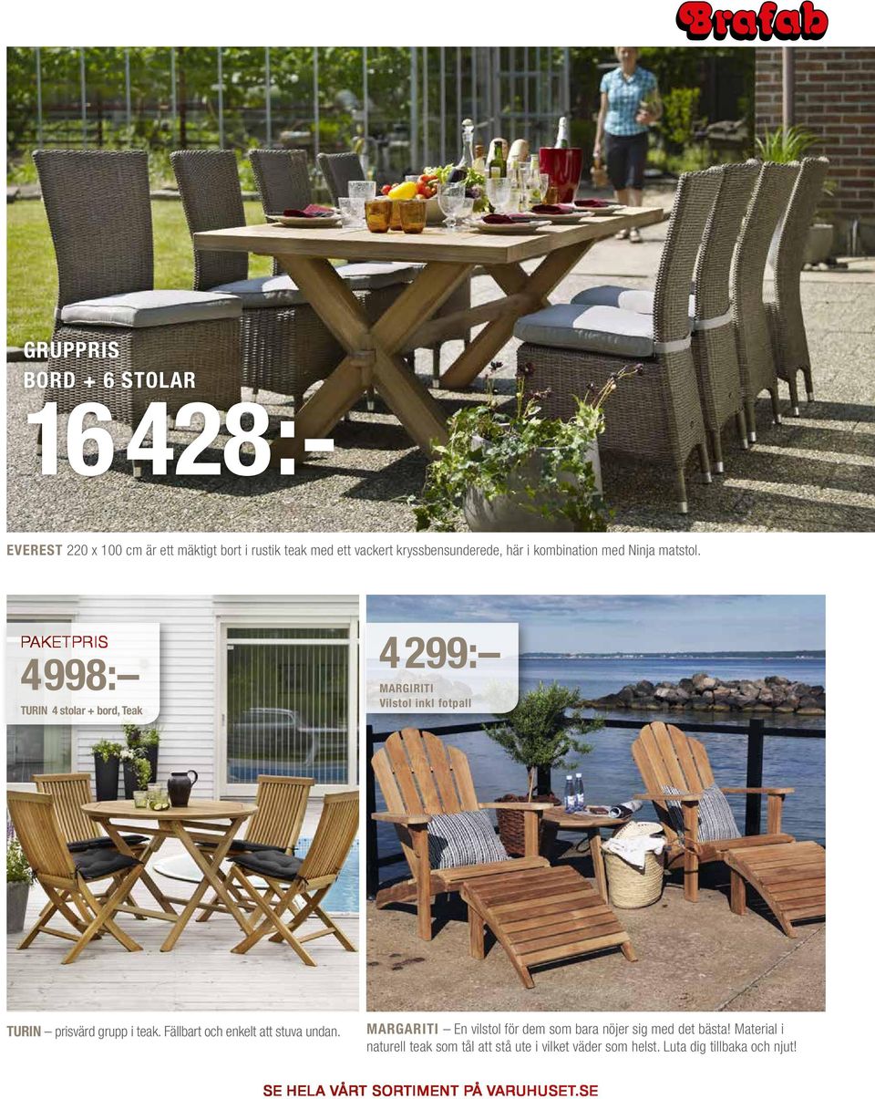 PAKETPRIS 4998: TURIN 4 stolar + bord, Teak 4299: MARGIRITI Vilstol inkl fotpall TURIN prisvärd grupp i teak.