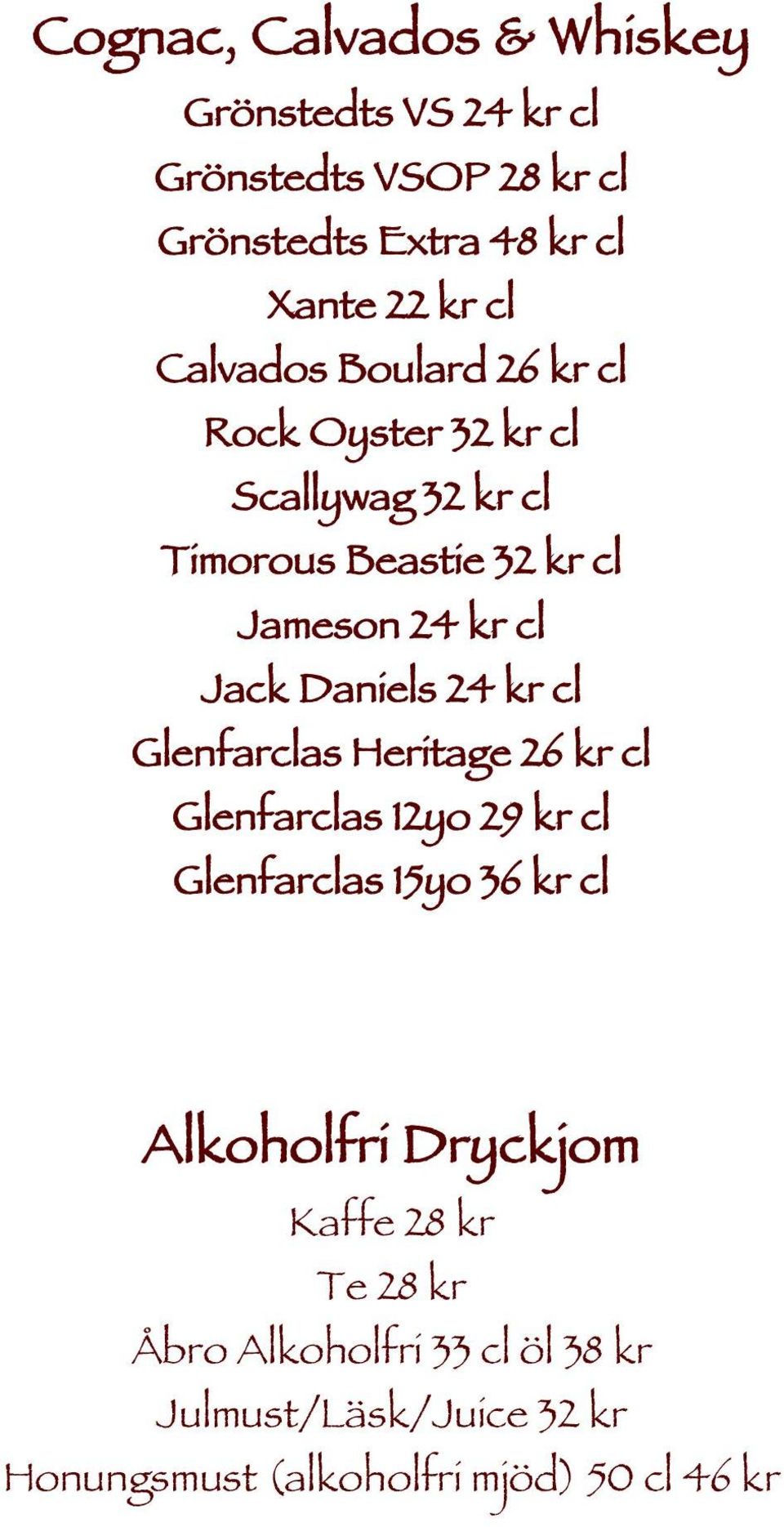 Daniels 24 kr cl Glenfarclas Heritage 26 kr cl Glenfarclas 12yo 29 kr cl Glenfarclas 15yo 36 kr cl Alkoholfri