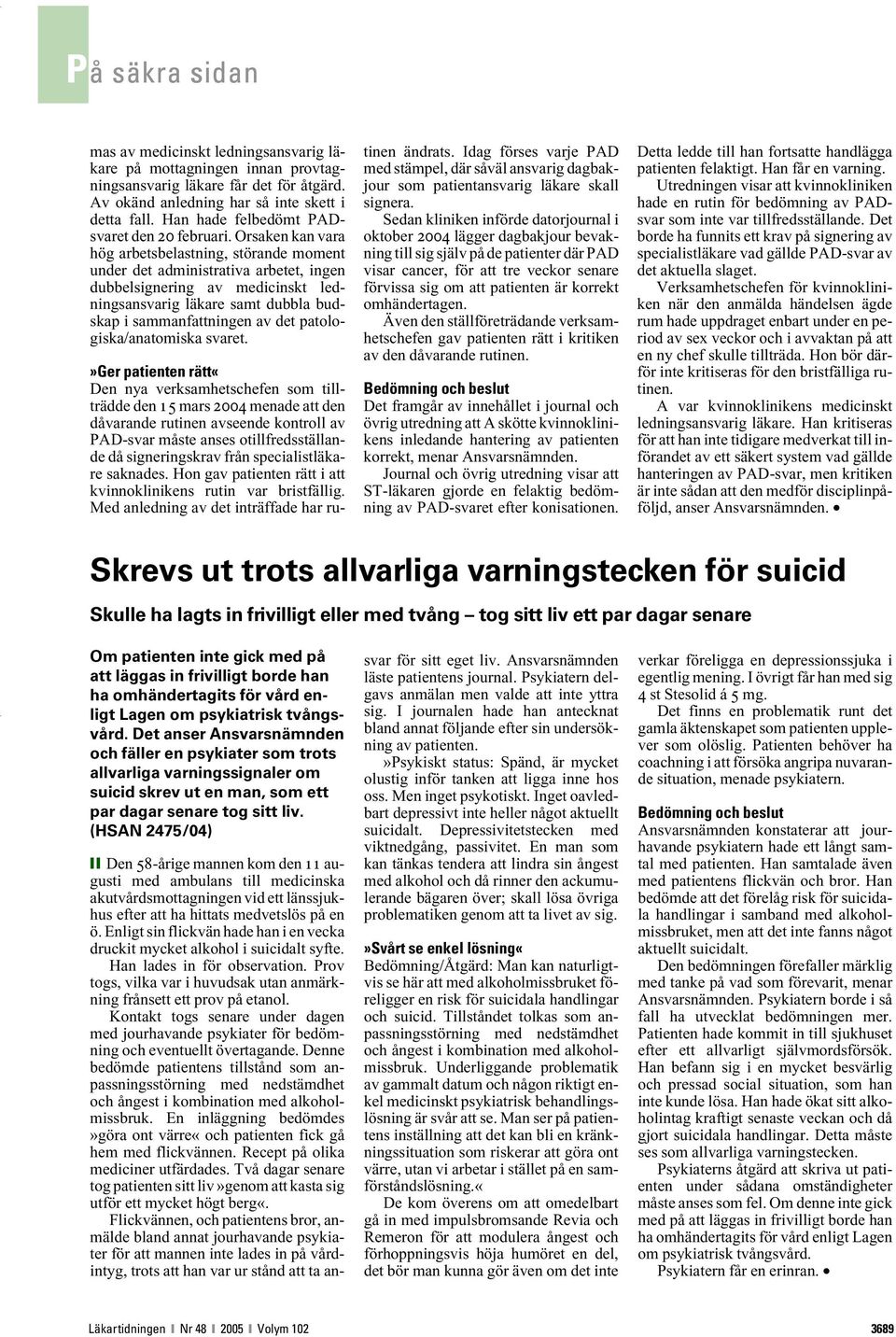Orsaken kan vara hög arbetsbelastning, störande moment under det administrativa arbetet, ingen dubbelsignering av medicinskt ledningsansvarig läkare samt dubbla budskap i sammanfattningen av det