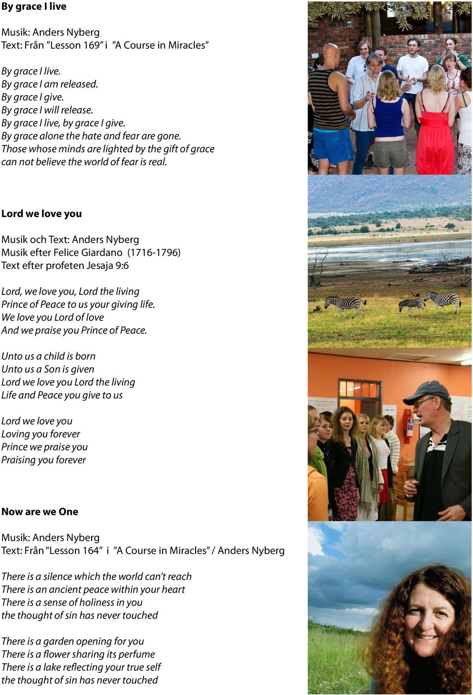 Lord we love you Musik och Text: Anders Nyberg Musik efter Felice Giardano (1716-1796) Text efter profeten Jesaja 9:6 Lord, we love you, Lord the living Prince of Peace to us your giving life.