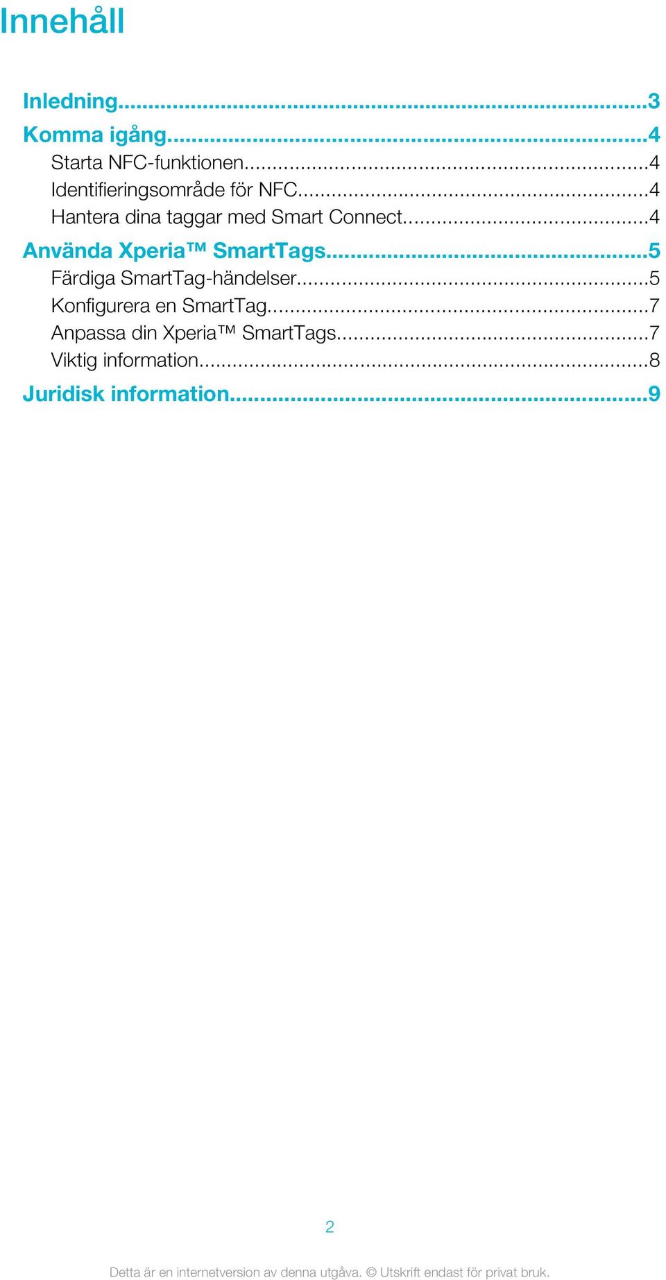 ..4 Använda Xperia SmartTags...5 Färdiga SmartTag-händelser.