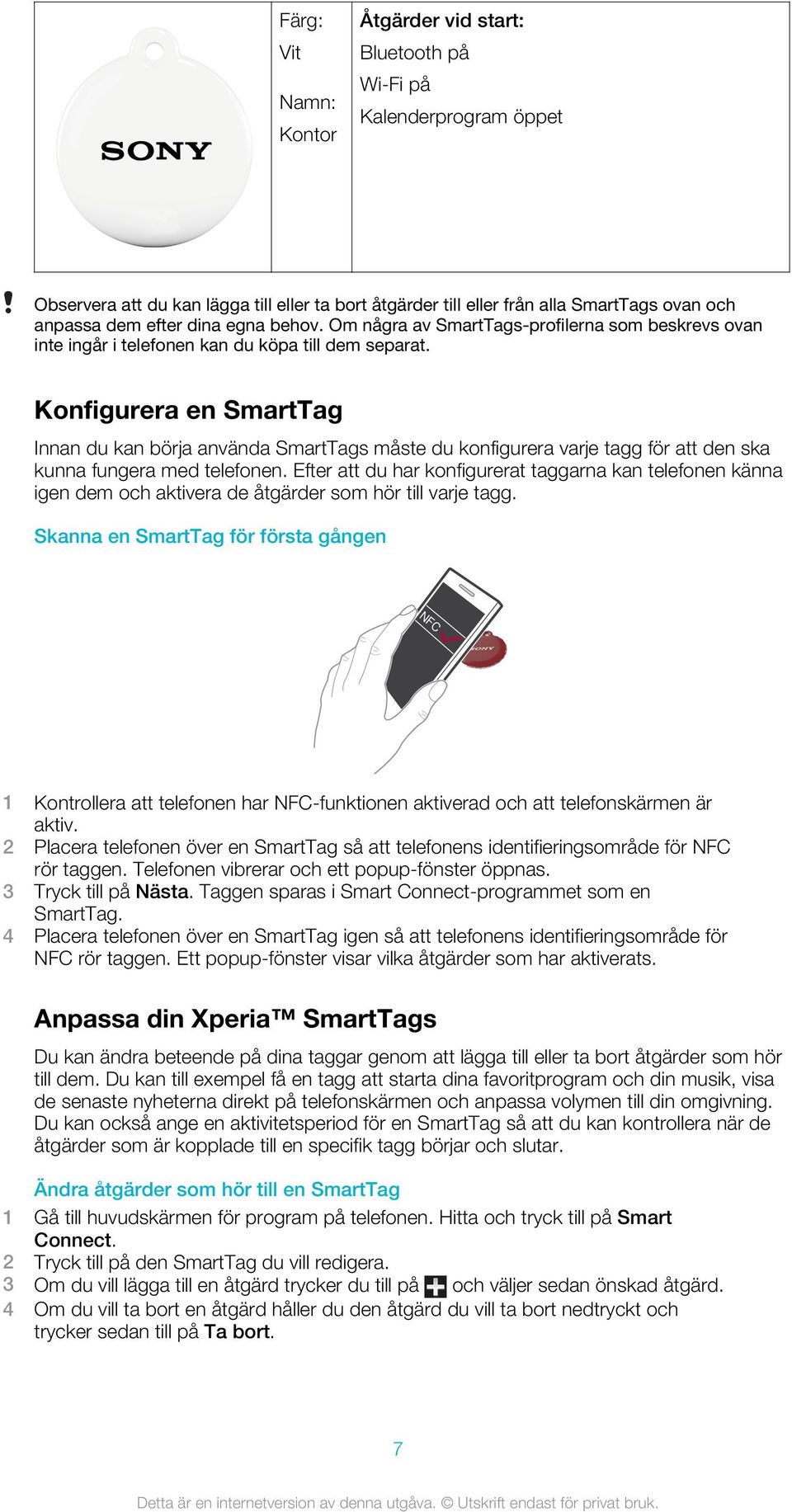 Konfigurera en SmartTag Innan du kan börja använda SmartTags måste du konfigurera varje tagg för att den ska kunna fungera med telefonen.