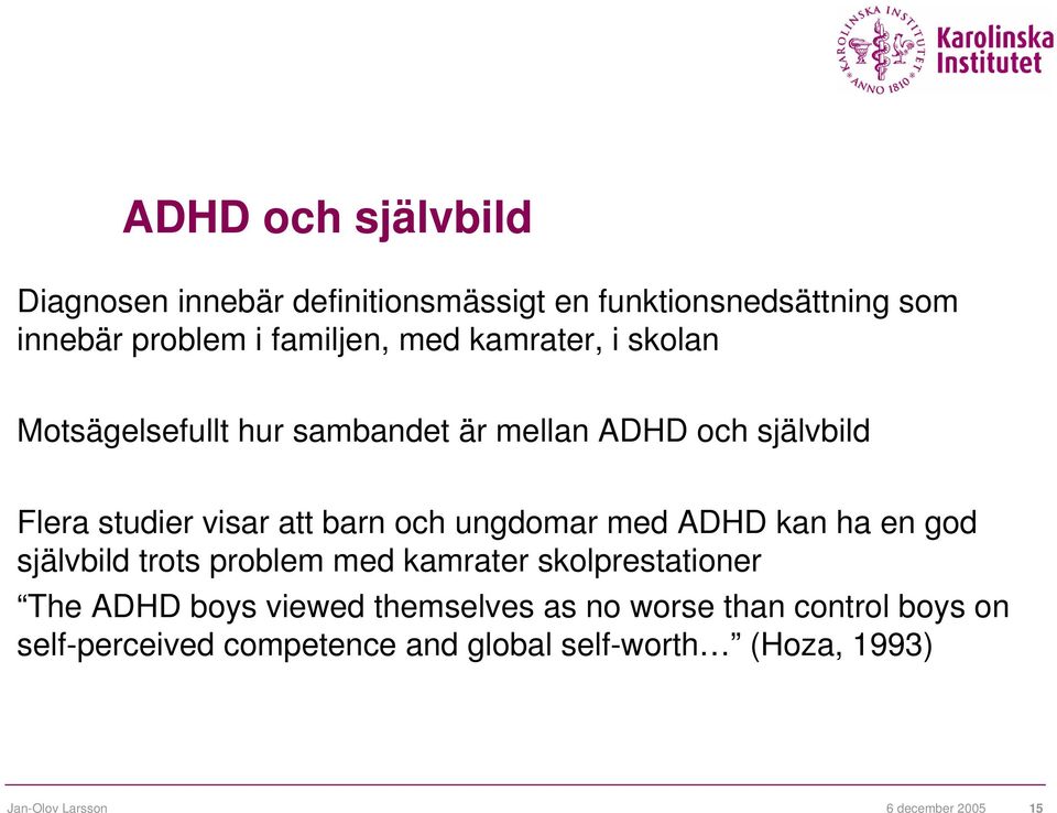 ungdomar med ADHD kan ha en god självbild trots problem med kamrater skolprestationer The ADHD boys viewed themselves