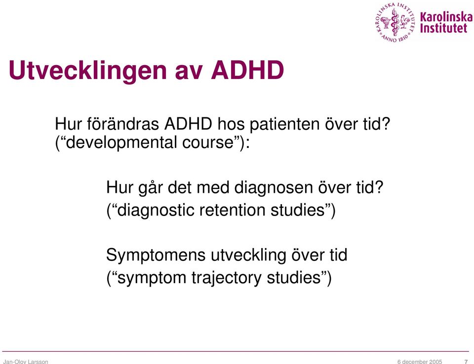 ( diagnostic retention studies ) Symptomens utveckling över tid