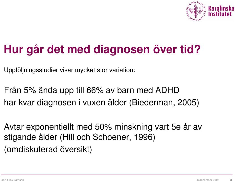 med ADHD har kvar diagnosen i vuxen ålder (Biederman, 2005) Avtar exponentiellt