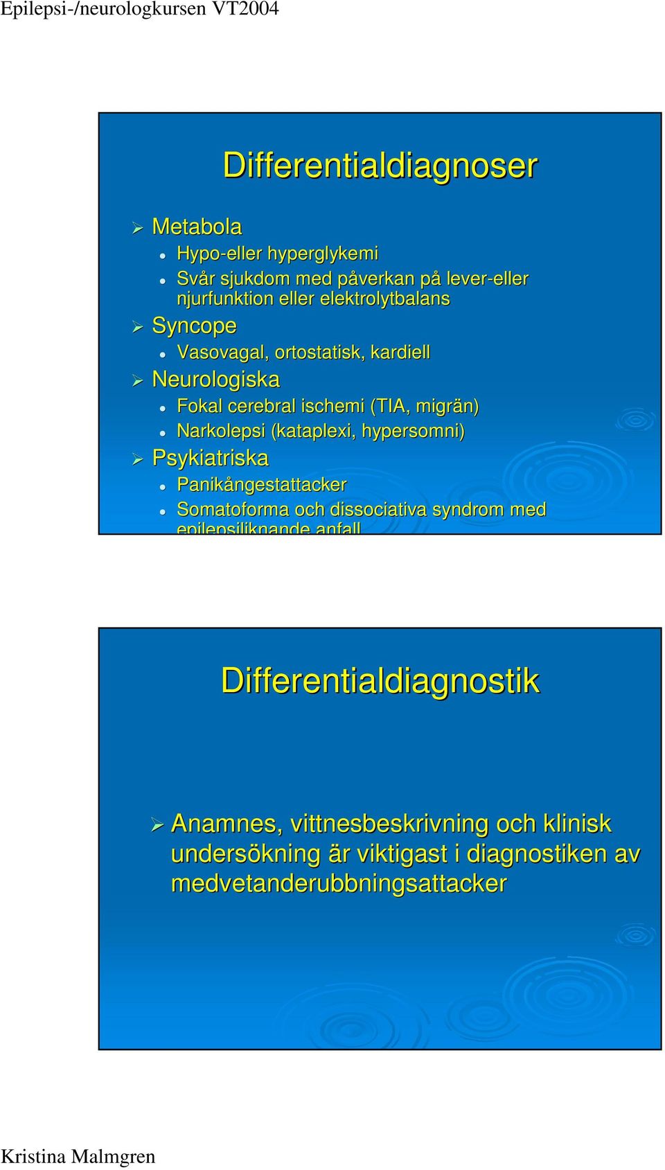 (kataplexi, hypersomni) Psykiatriska Panikångestattacker ngestattacker Somatoforma och dissociativa syndrom med epilepsiliknande