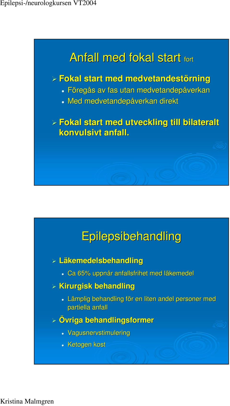 Epilepsibehandling Läkemedelsbehandling Ca 65% uppnår r anfallsfrihet med läkemedell Kirurgisk behandling