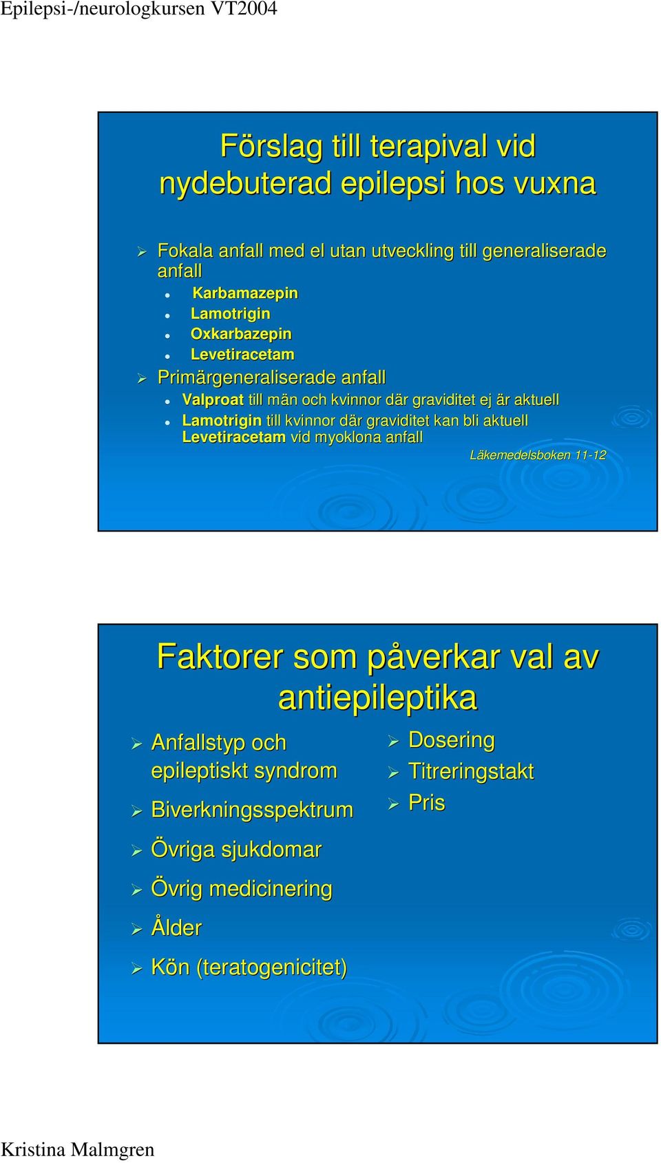 Lamotrigin till kvinnor där d r graviditet kan bli aktuell Levetiracetam vid myoklona anfall Läkemedelsboken 11-12 12 Faktorer som påverkar p val av