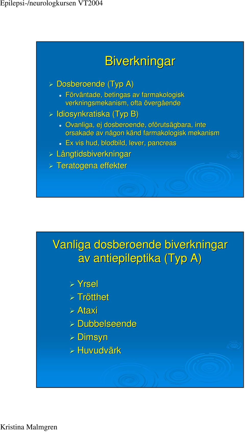 någon n känd k farmakologisk mekanism Ex vis hud, blodbild, lever, pancreas Långtidsbiverkningar