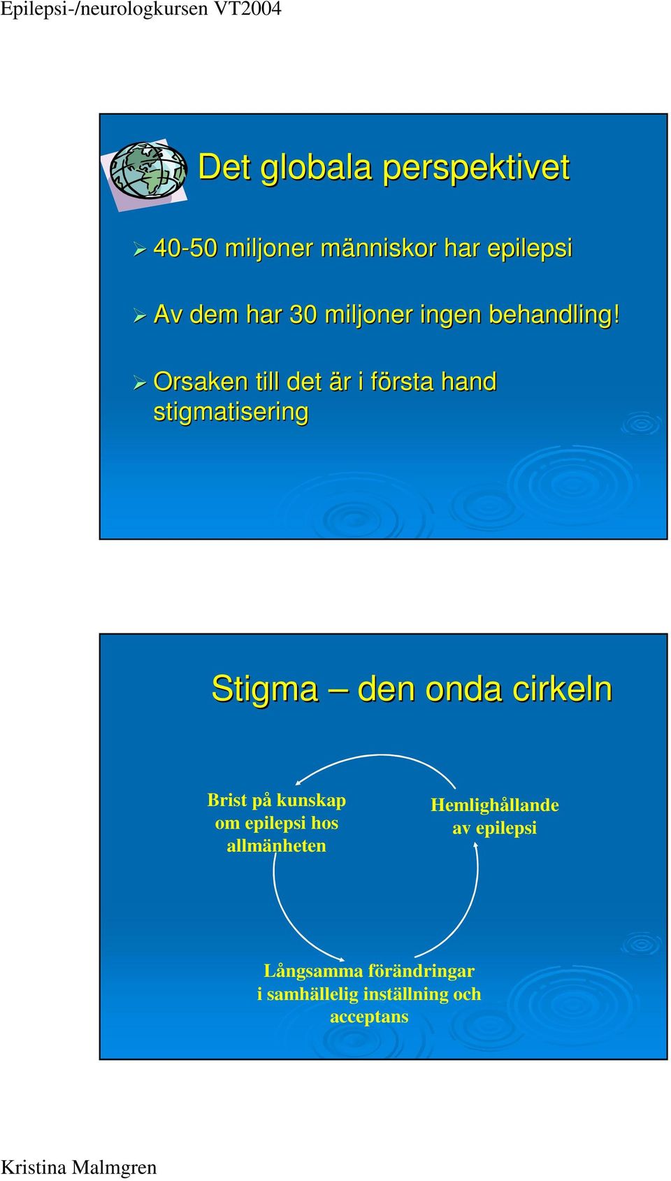 Orsaken till det är r i första f hand stigmatisering Stigma den onda cirkeln