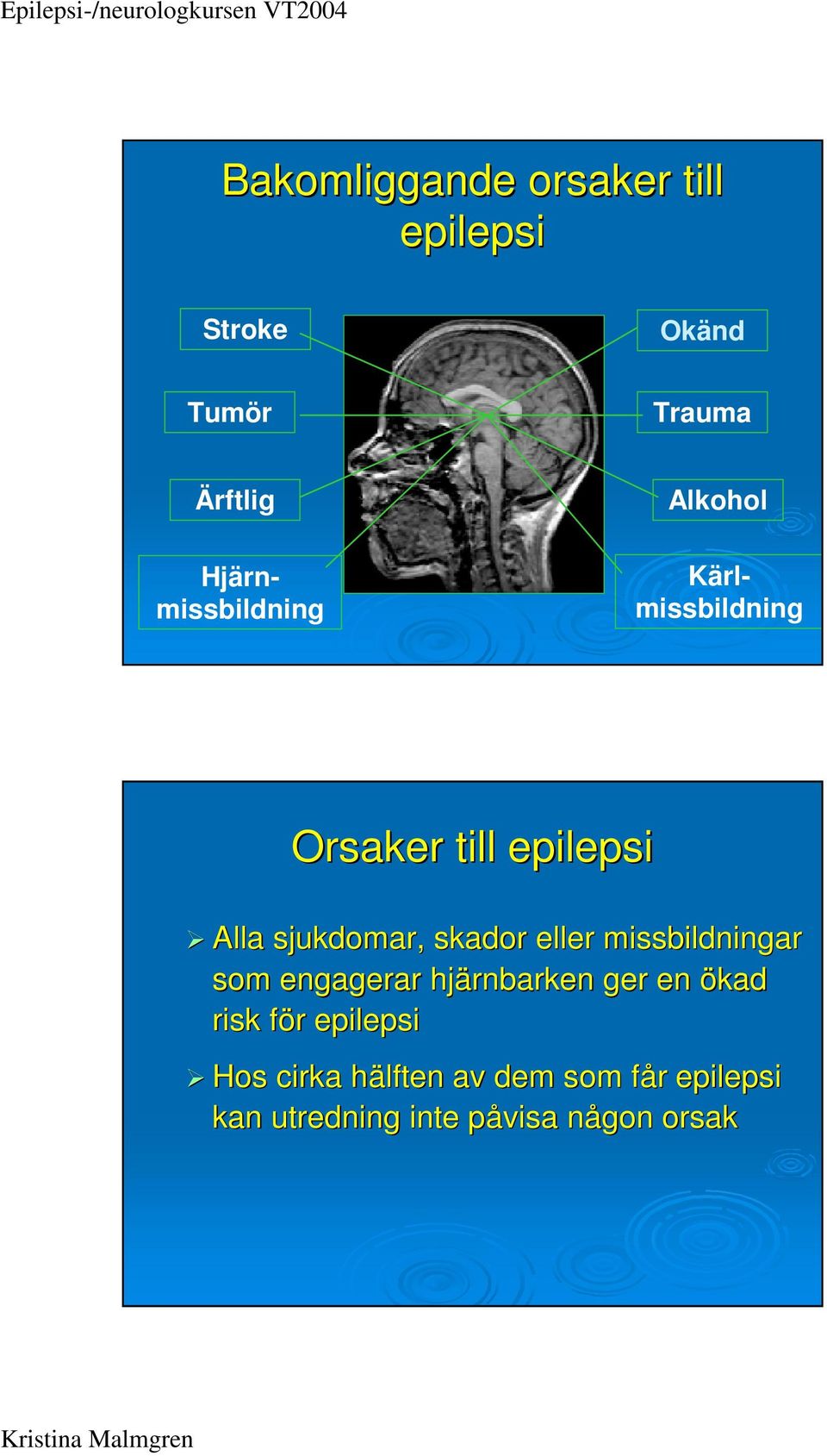 skador eller missbildningar som engagerar hjärnbarken ger en ökad risk för f r