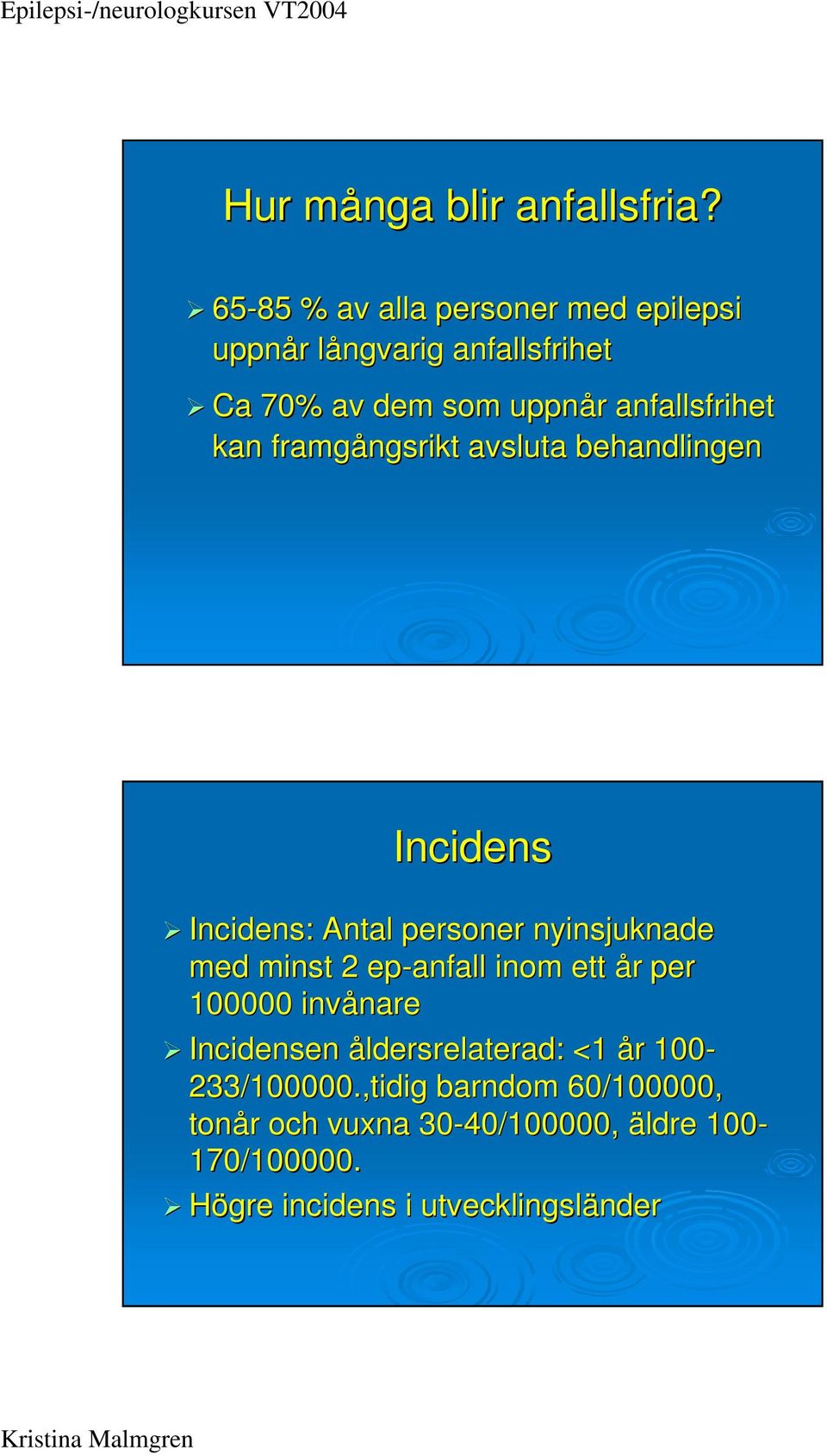 kan framgångsrikt avsluta behandlingen Incidens Incidens: Antal personer nyinsjuknade med minst 2 ep-anfall inom