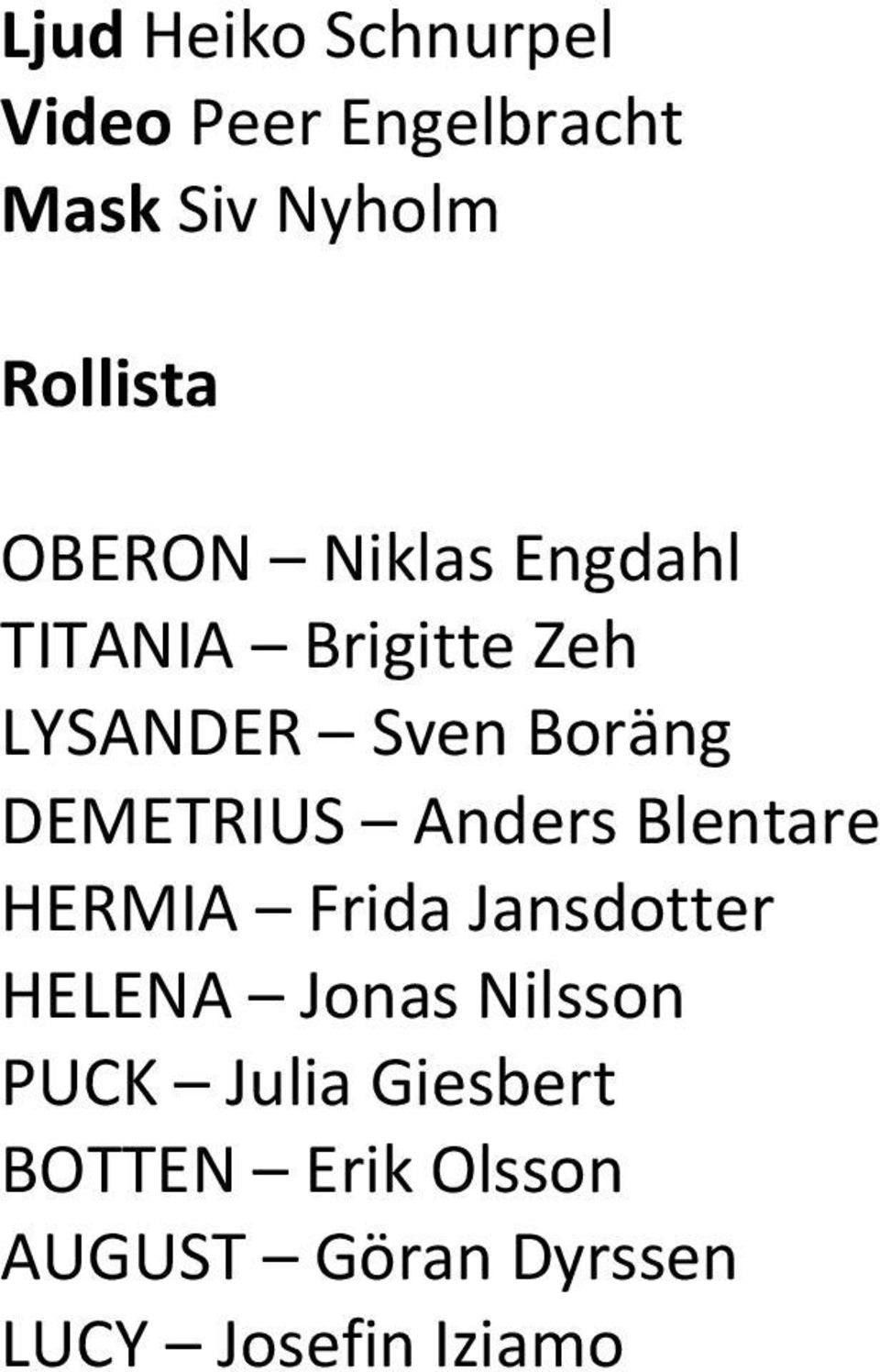 DEMETRIUS Anders Blentare HERMIA Frida Jansdotter HELENA Jonas Nilsson