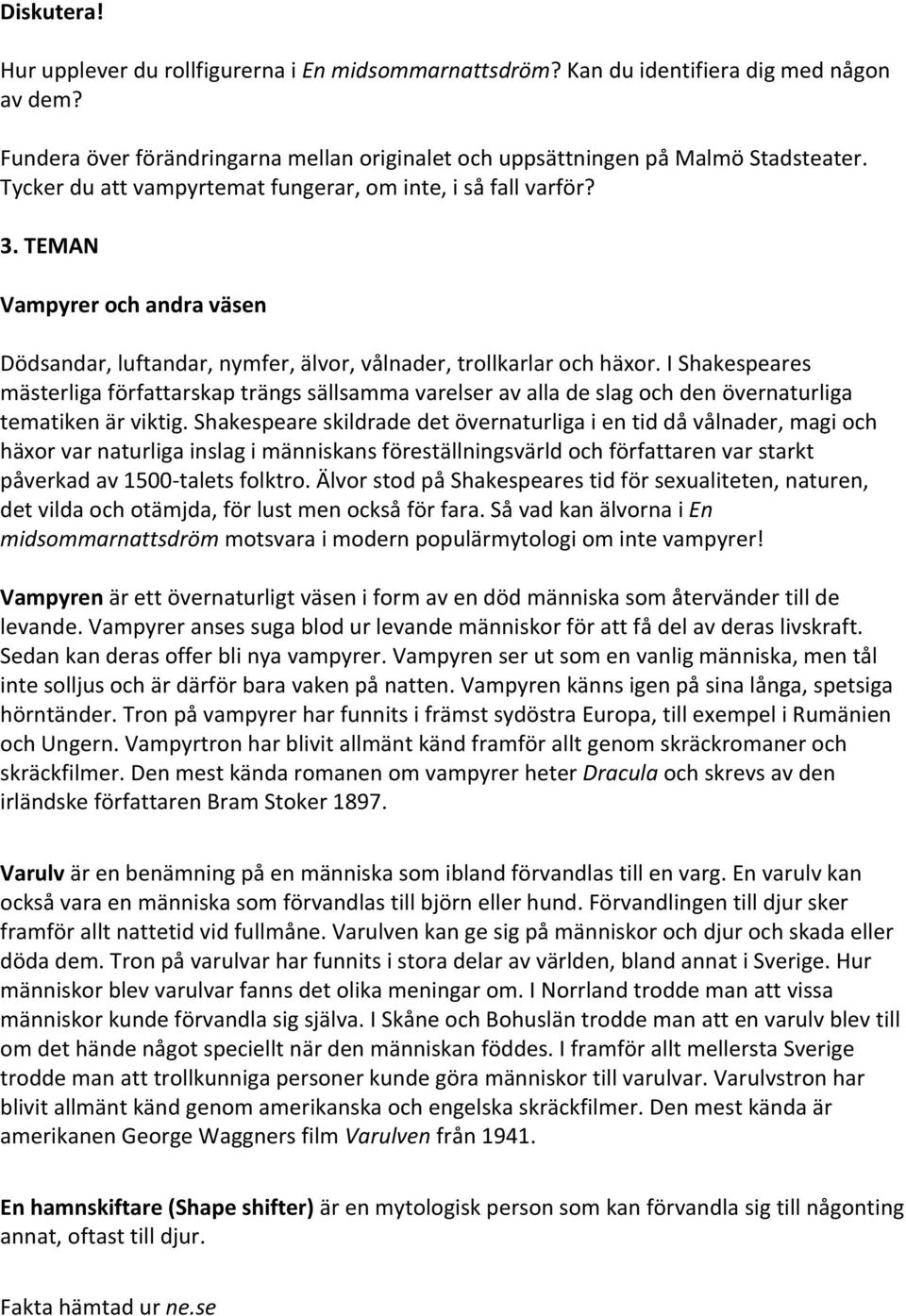 I Shakespeares mästerliga författarskap trängs sällsamma varelser av alla de slag och den övernaturliga tematiken är viktig.