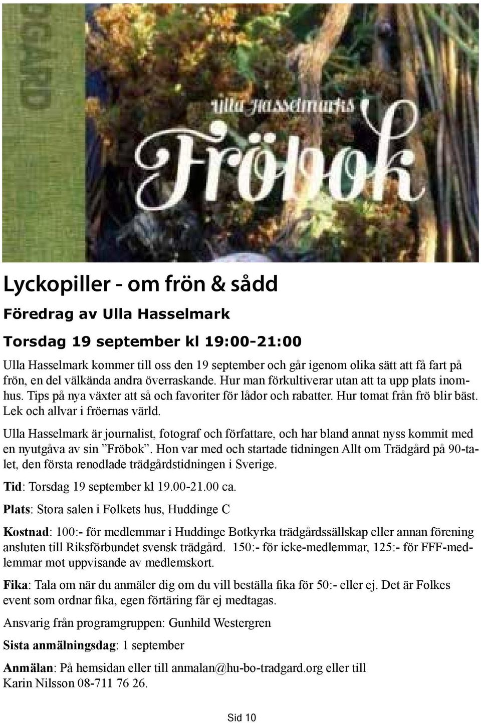 Lek och allvar i fröernas värld. Ulla Hasselmark är journalist, fotograf och författare, och har bland annat nyss kommit med en nyutgåva av sin Fröbok.