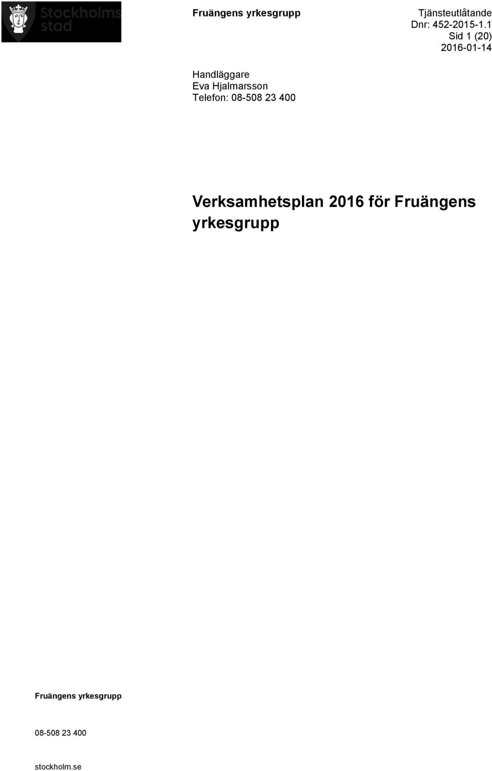 1 Sid 1 (20) 2016-01-14 Handläggare Eva