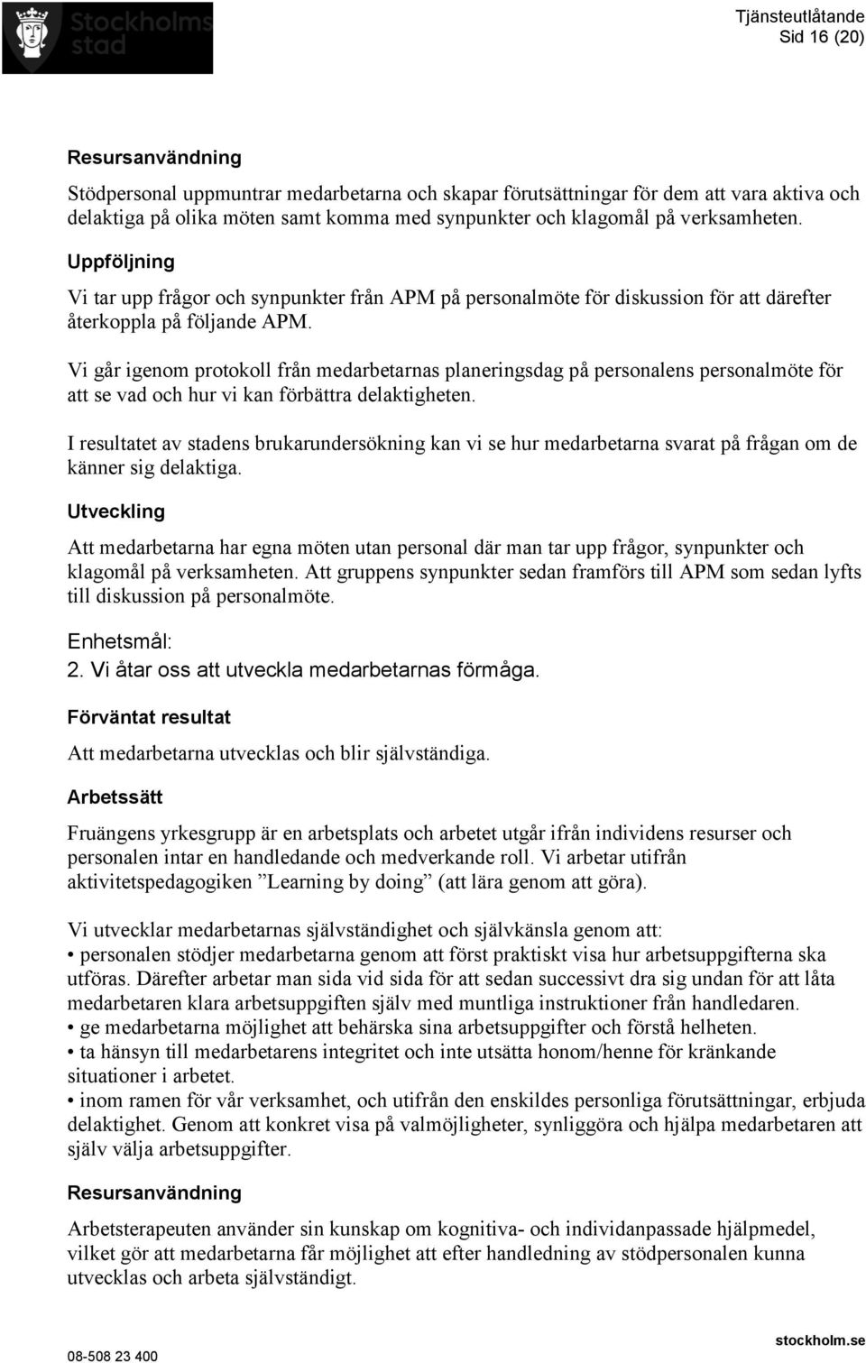 Vi går igenom protokoll från medarbetarnas planeringsdag på personalens personalmöte för att se vad och hur vi kan förbättra delaktigheten.