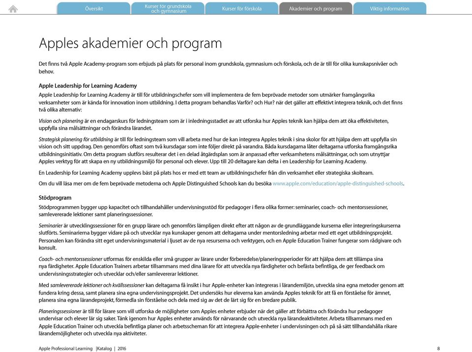 kända för innovation inom utbildning. I detta program behandlas Varför? och Hur?