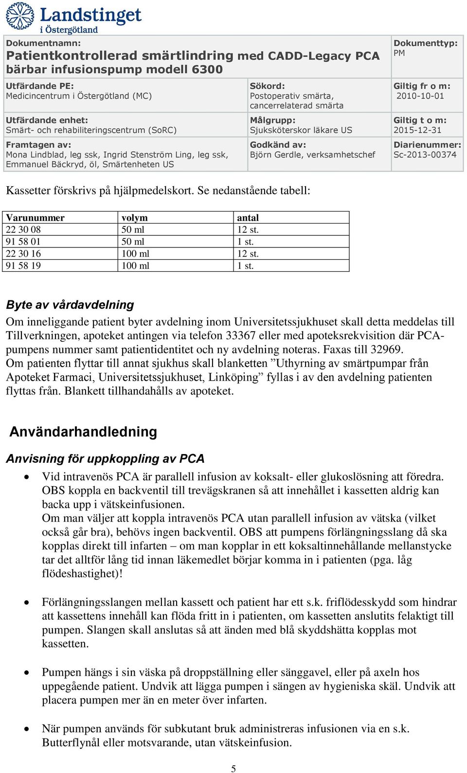 PCApumpens nummer samt patientidentitet och ny avdelning noteras. Faxas till 32969.