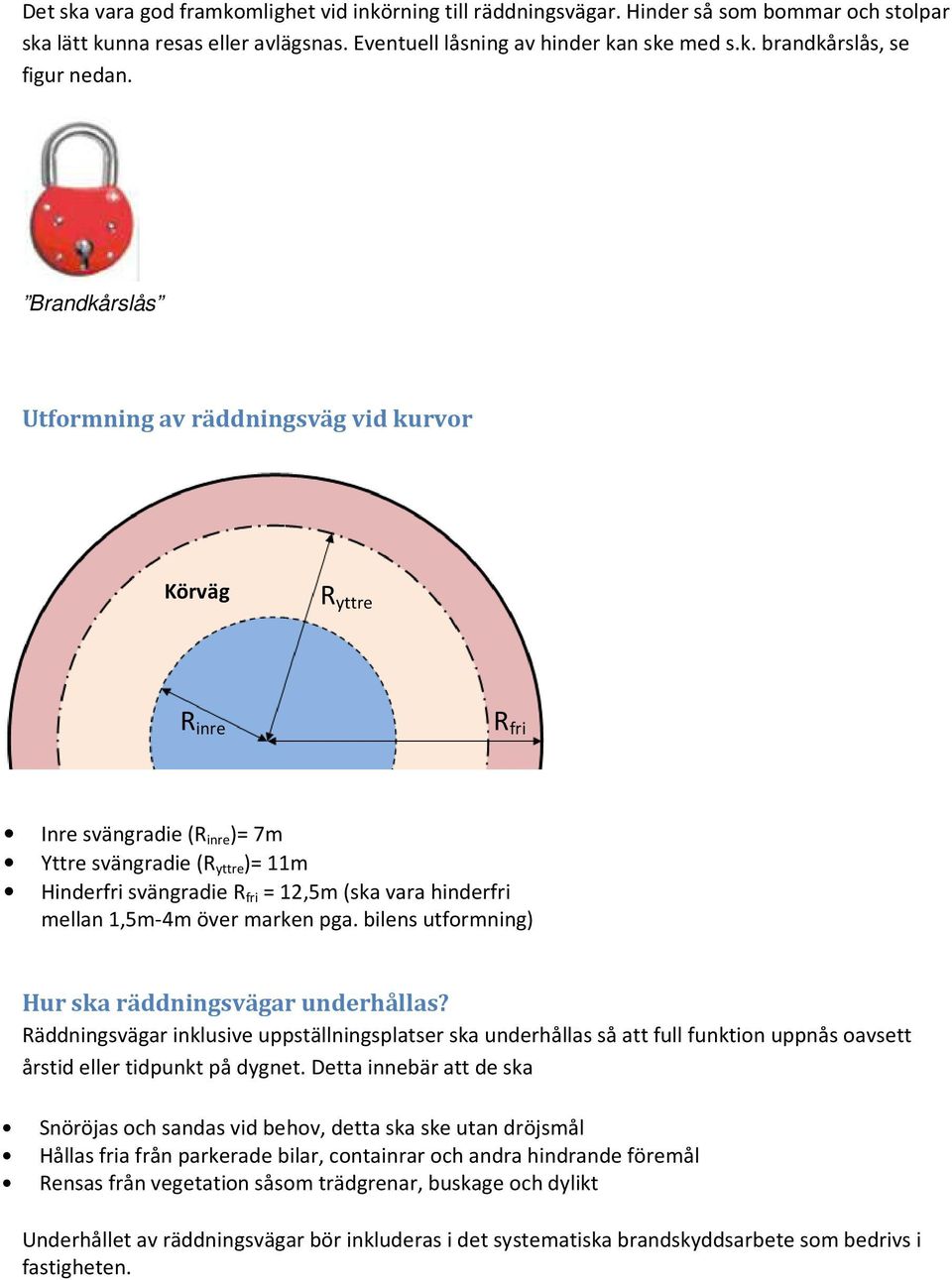 mellan 1,5m-4m över marken pga. bilens utformning) Hur ska räddningsvägar underhållas?