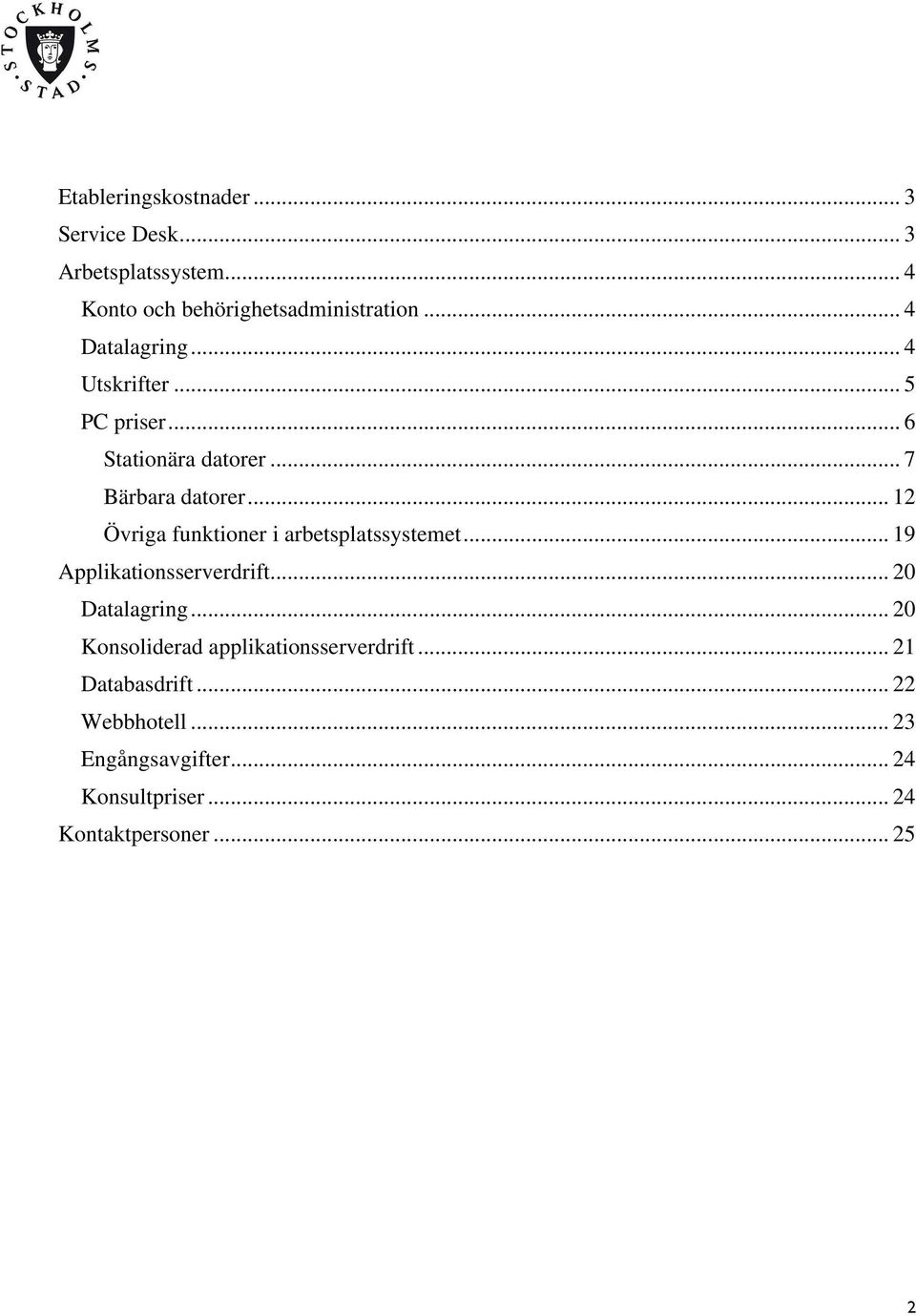 .. 12 Övriga funktioner i arbetsplatssystemet... 19 Applikationsserverdrift... 20 Datalagring.