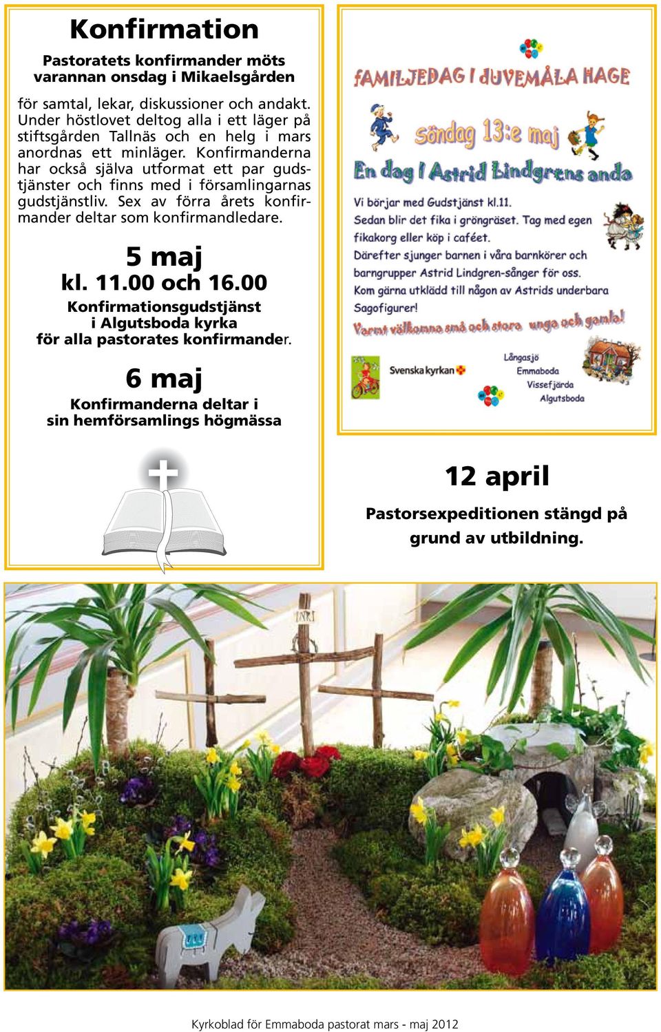 Konfirmanderna har också själva utformat ett par gudstjänster och finns med i församlingarnas gudstjänstliv.
