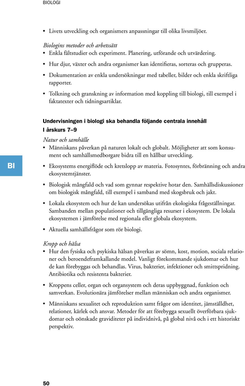 Tolkning och granskning av information med koppling till biologi, till exempel i faktatexter och tidningsartiklar.