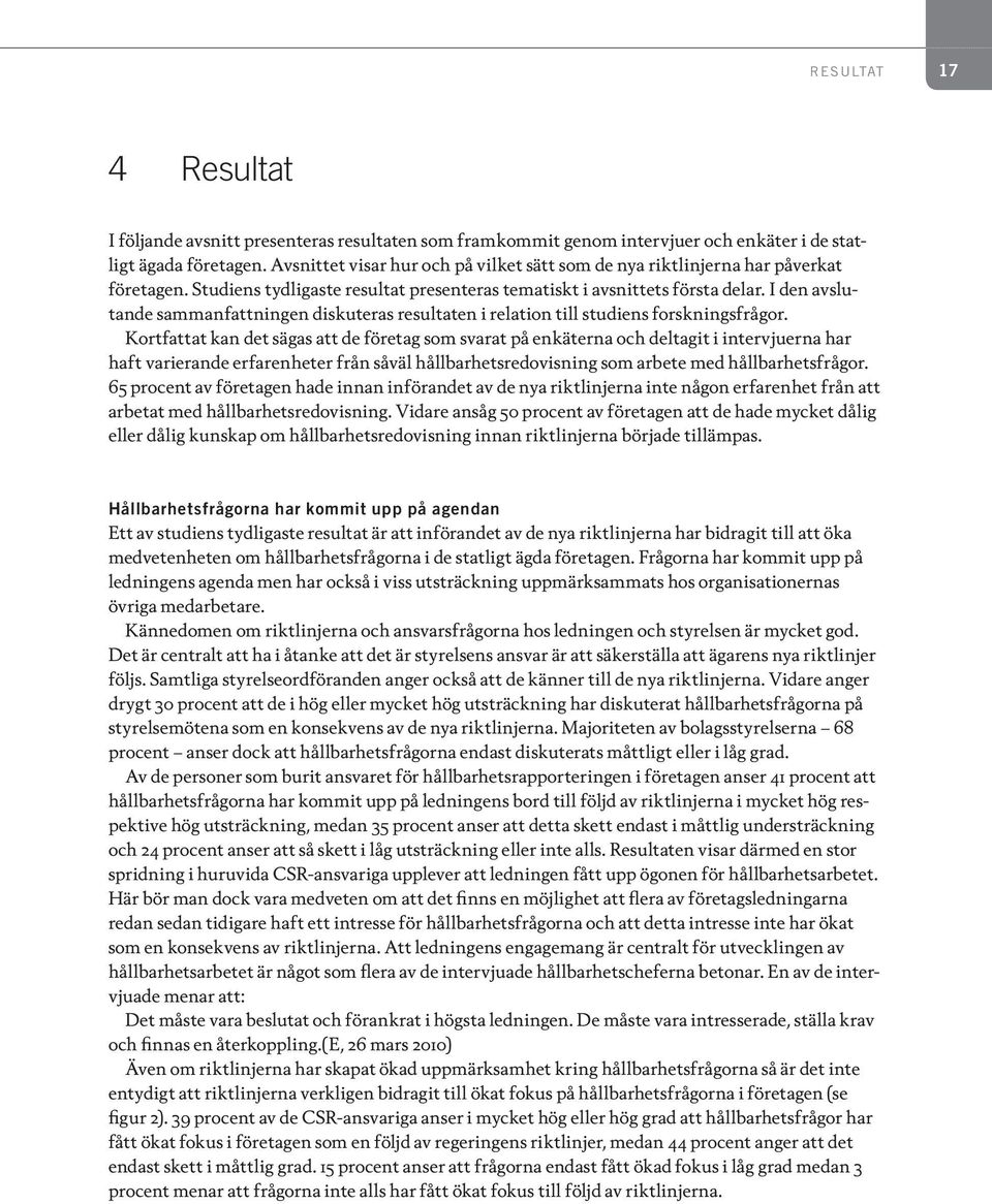 I den avslutande sammanfattningen diskuteras resultaten i relation till studiens forskningsfrågor.