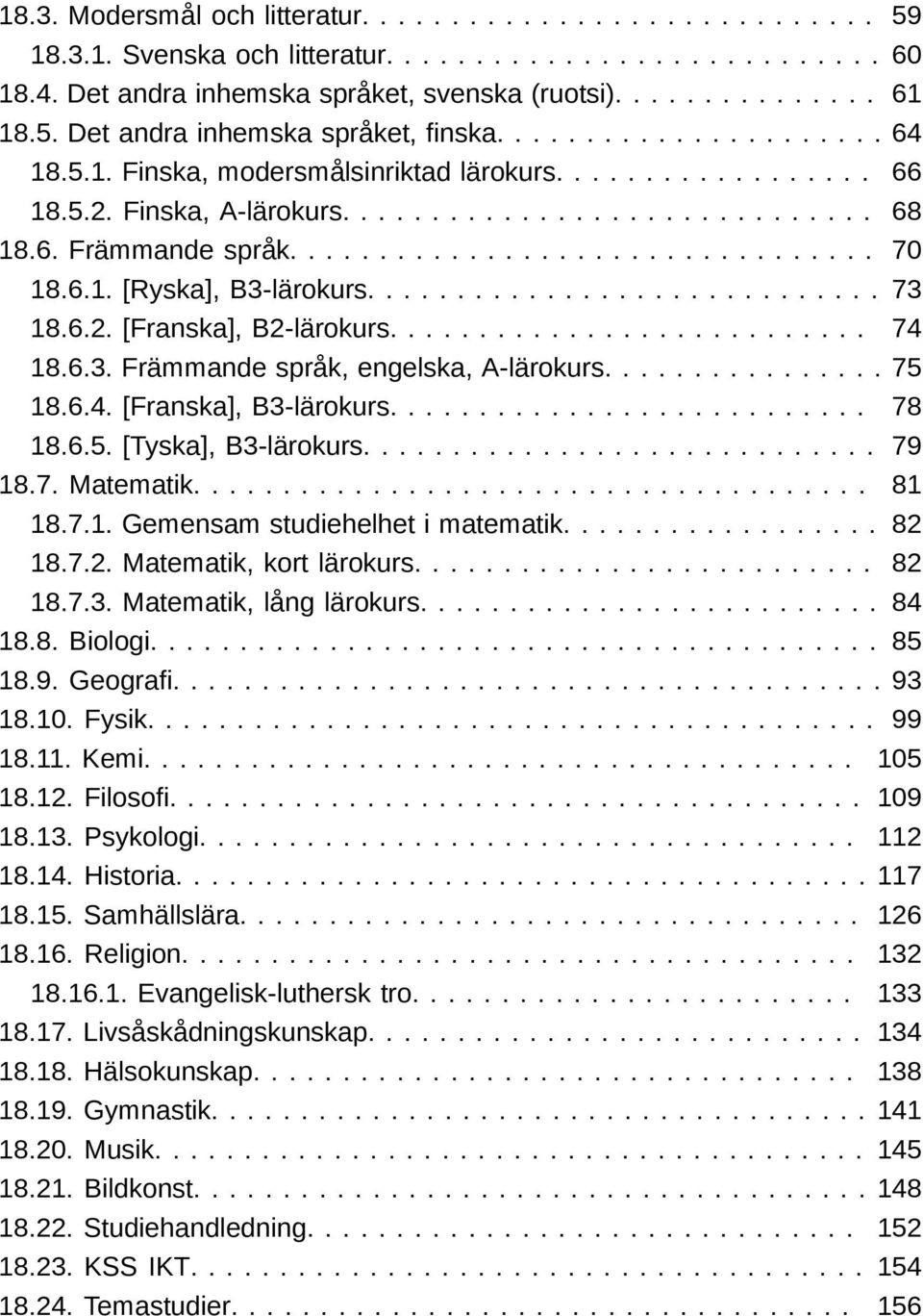 6.1. [Ryska], B3-lärokurs............................. 73 18.6.2. [Franska], B2-lärokurs........................... 74 18.6.3. Främmande språk, engelska, A-lärokurs................ 75 18.6.4. [Franska], B3-lärokurs.