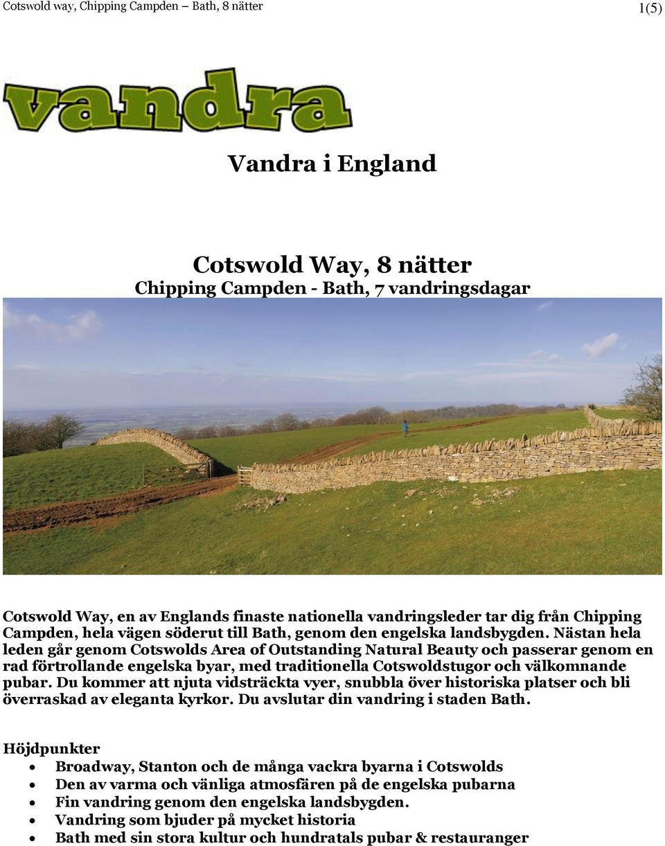 Nästan hela leden går genom Cotswolds Area of Outstanding Natural Beauty och passerar genom en rad förtrollande engelska byar, med traditionella Cotswoldstugor och välkomnande pubar.