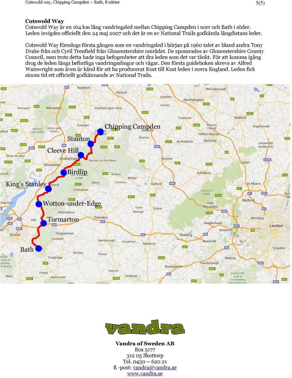 Cotswold Way föreslogs första gången som en vandringsled i början på 1960 talet av bland andra Tony Drake från och Cyril Trenfield från Gloucestershire området.