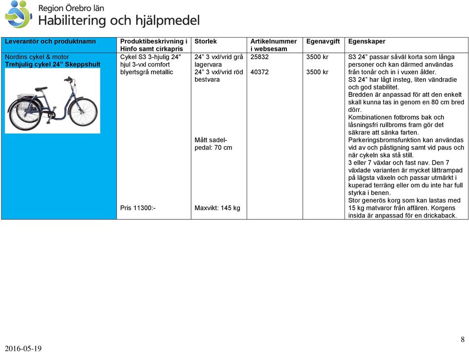 Bredden är anpassad för att den enkelt skall kunna tas in genom en 80 cm bred dörr. Kombinationen fotbroms bak och låsningsfri rullbroms fram gör det säkrare att sänka farten.