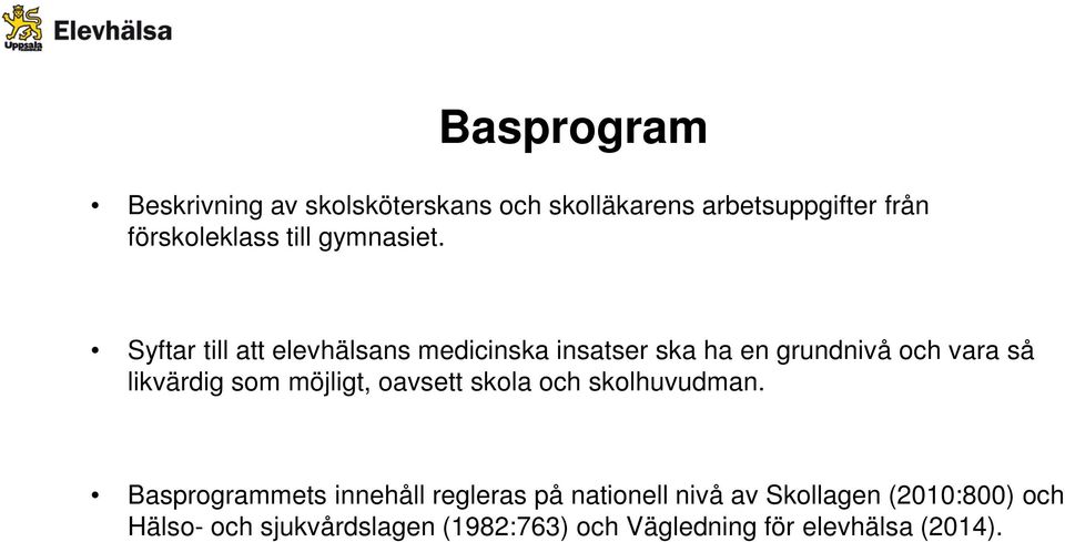 Syftar till att elevhälsans medicinska insatser ska ha en grundnivå och vara så likvärdig som