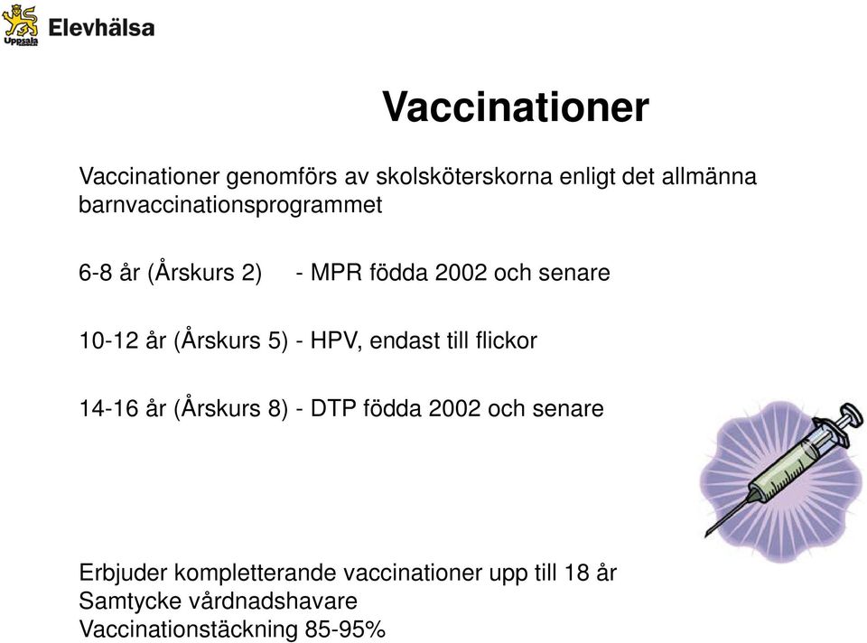 (Årskurs 5) - HPV, endast till flickor 14-16 år (Årskurs 8) - DTP födda 2002 och senare