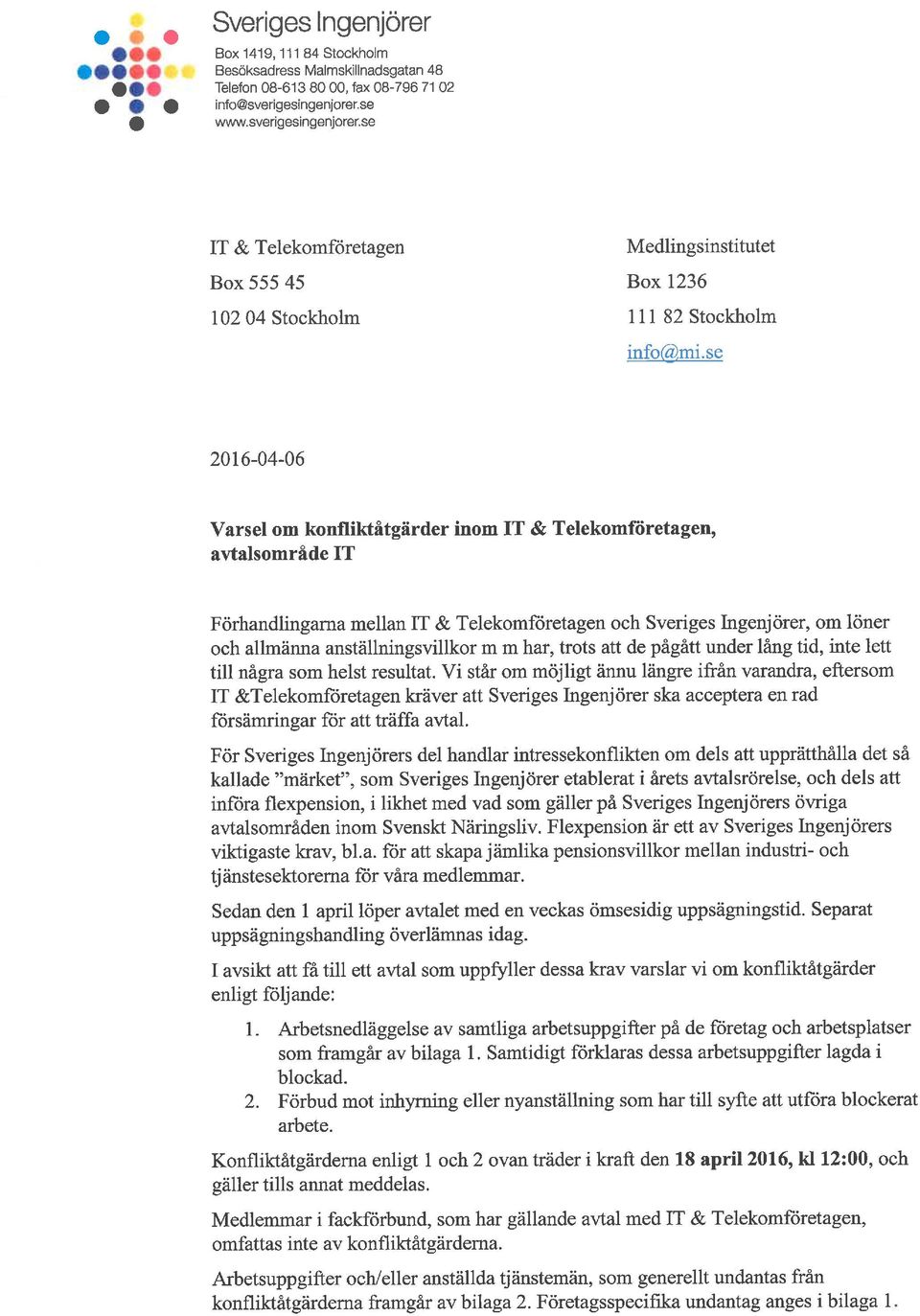 se 2016-04-06 Varsel om konfliktåtgärder inom IT & Telekomföretagen, avtalsområde IT Förhandlingarna mellan FT & Telekomföretagen och, om löner och alhnänna anställningsvillkor m m har, trots att de